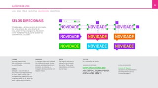 ELEMENTOS DE APOIO
82
LINHAS BOXES TABELAS SELOS SIMPLES SELOS DIRECIONAIS SELOS ESPECIAIS
SELOS DIRECIONAIS
Utilizados para o direcionamento da informação.
São uma variação dos selos simples de
texto. Usam formas retangulares. Não devem
conter muita informação, senão acabam se
assemelhando aos boxes.
MARGEM
A margem deve ser metade
do módulo do texto. Se ele
estiver acompanhando um
produto, ou coluna, a
margem direta pode ter um
respiro maior.
SETA
De ângulo reto,tem o
tamanho do módulo
do texto. Pode estar
nas laterais, embaixo,
ou no topo.
FORMA
Sempre preenchida.
Não utilizamos contornos,
ou pontilhados.
CORES
Sempre a cor primária e
secundária correspondentes
da peça. Para casos que a
forma estiver preenchida por
uma das cores da Oi, a cor do
texto é amarelo ou branco.
TEXTOS
Só 1 tamanho de texto:
OUTRAS INFORMAÇÕES:NÚMEROS EM DESTAQUE:
 