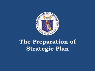 The Preparation of
Strategic Plan
 