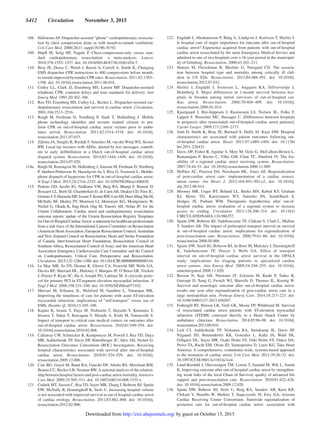 S412  Circulation  November 3, 2015
	  108.	 Hallstrom AP. Dispatcher-assisted “phone” cardiopulmonary resuscita-
tion by chest compression alone or with mouth-to-mouth ventilation.
Crit Care Med. 2000;28(11 suppl):N190–N192.
	 109.	 Hüpfl M, Selig HF, Nagele P. Chest-compression-only versus stan-
dard cardiopulmonary resuscitation: a meta-analysis. Lancet.
2010;376:1552–1557. doi: 10.1016/S0140-6736(10)61454-7.
	 110.	 Bray JE, Deasy C, Walsh J, Bacon A, Currell A, Smith K. Changing
EMS dispatcher CPR instructions to 400 compressions before mouth-
to-mouth improved bystander CPR rates. Resuscitation. 2011;82:1393–
1398. doi: 10.1016/j.resuscitation.2011.06.018.
	 111.	 Culley LL, Clark JJ, Eisenberg MS, Larsen MP. Dispatcher-assisted
telephone CPR: common delays and time standards for delivery. Ann
Emerg Med. 1991;20:362–366.
	  112.	 Rea TD, Eisenberg MS, Culley LL, Becker L. Dispatcher-assisted car-
diopulmonary resuscitation and survival in cardiac arrest. Circulation.
2001;104:2513–2516.
	 113.	 Ringh M, Fredman D, Nordberg P, Stark T, Hollenberg J. Mobile
phone technology identifies and recruits trained citizens to per-
form CPR on out-of-hospital cardiac arrest victims prior to ambu-
lance arrival. Resuscitation. 2011;82:1514–1518. doi: 10.1016/j.
resuscitation.2011.07.033.
	  114.	 Zijlstra JA, Stieglis R, Riedijk F, Smeekes M, van der Worp WE, Koster
RW. Local lay rescuers with AEDs, alerted by text messages, contrib-
ute to early defibrillation in a Dutch out-of-hospital cardiac arrest
dispatch system. Resuscitation. 2014;85:1444–1449. doi: 10.1016/j.
resuscitation.2014.07.020.
	114a.	 Ringh M, Rosenqvist M, Hollenberg J, Jonsson M, Fredman D, Nordberg
P, Järnbert-Pettersson H, Hasselqvist-Ax I, Riva G, Svensson L. Mobile-
phone dispatch of laypersons for CPR in out-of-hospital cardiac arrest.
N Engl J Med. 2015;24:2316–2325. doi: 10.1056/NEJMoa1406038.
	 115.	 Perkins GD, Jacobs IG, Nadkarni VM, Berg RA, Bhanji F, Biarent D,
Bossaert LL, Brett SJ, Chamberlain D, de Caen AR, Deakin CD, Finn JC,
GräsnerJ-T,HazinskiMF,IwamiT,KosterRW,LimSH,Huei-MingMaM,
McNally BF, Morley PT, Morrison LJ, Monsieurs KG, Montgomery W,
Nichol G, Okada K, Eng Hock Ong M, Travers AH, Nolan JP; for the
Utstein Collaborators. Cardiac arrest and cardiopulmonary resuscitation
outcome reports: update of the Utstein Resuscitation Registry Templates
for Out-of-Hospital CardiacArrest: a statement for healthcare professionals
from a task force of the International Liaison Committee on Resuscitation
(American Heart Association, European Resuscitation Council, Australian
and New Zealand Council on Resuscitation, Heart and Stroke Foundation
of Canada, InterAmerican Heart Foundation, Resuscitation Council of
Southern Africa, Resuscitation Council of Asia); and the American Heart
Association Emergency Cardiovascular Care Committee and the Council
on Cardiopulmonary, Critical Care, Perioperative and Resuscitation.
Circulation. 2015;132:1286–1300. doi: 10.1161/CIR.0000000000000144.
	 116.	 Le May MR, So DY, Dionne R, Glover CA, Froeschl MP, Wells GA,
Davies RF, Sherrard HL, Maloney J, Marquis JF, O’Brien ER, Trickett
J, Poirier P, Ryan SC, Ha A, Joseph PG, Labinaz M. A citywide proto-
col for primary PCI in ST-segment elevation myocardial infarction. N
Engl J Med. 2008;358:231–240. doi: 10.1056/NEJMoa073102.
	 117.	 Mercuri M, Velianou JL, Welsford M, Gauthier L, Natarajan MK.
Improving the timeliness of care for patients with acute ST-elevation
myocardial infarction: implications of “self-transport” versus use of
EMS. Healthc Q. 2010;13:105–109.
	 118.	 Kajino K, Iwami T, Daya M, Nishiuchi T, Hayashi Y, Kitamura T,
Irisawa T, Sakai T, Kuwagata Y, Hiraide A, Kishi M, Yamayoshi S.
Impact of transport to critical care medical centers on outcomes after
out-of-hospital cardiac arrest. Resuscitation. 2010;81:549–554. doi:
10.1016/j.resuscitation.2010.02.008.
	  119.	 Callaway CW, Schmicker R, Kampmeyer M, Powell J, Rea TD, Daya
MR, Aufderheide TP, Davis DP, Rittenberger JC, Idris AH, Nichol G;
Resuscitation Outcomes Consortium (ROC) Investigators. Receiving
hospital characteristics associated with survival after out-of-­hospital
cardiac arrest. Resuscitation. 2010;81:524–529. doi: 10.1016/j.
resuscitation.2009.12.006.
	 120.	 Carr BG, Goyal M, Band RA, Gaieski DF, Abella BS, Merchant RM,
Branas CC, Becker LB, Neumar RW.A national analysis of the relation-
ship between hospital factors and post-cardiac arrest mortality. Intensive
Care Med. 2009;35:505–511. doi: 10.1007/s00134-008-1335-x.
	  121.	 Cudnik MT, Sasson C, Rea TD, Sayre MR, Zhang J, Bobrow BJ, Spaite
DW, McNally B, Denninghoff K, Stolz U. Increasing hospital volume
is not associated with improved survival in out of hospital cardiac arrest
of cardiac etiology. Resuscitation. 2012;83:862–868. doi: 10.1016/j.
resuscitation.2012.02.006.
	122.	 Engdahl J, Abrahamsson P, Bång A, Lindqvist J, Karlsson T, Herlitz J.
Is hospital care of major importance for outcome after out-of-hospital
cardiac arrest? Experience acquired from patients with out-of-hospital
cardiac arrest resuscitated by the same Emergency Medical Service and
admitted to one of two hospitals over a 16-year period in the municipal-
ity of Göteborg. Resuscitation. 2000;43:201–211.
	123.	 Hansen M, Fleischman R, Meckler G, Newgard CD. The associa-
tion between hospital type and mortality among critically ill chil-
dren in US EDs. Resuscitation. 2013;84:488–491. doi: 10.1016/j.
resuscitation.2012.07.032.
	124.	Herlitz J, Engdahl J, Svensson L, Angquist KA, Silfverstolpe J,
Holmberg S. Major differences in 1-month survival between hos-
pitals in Sweden among initial survivors of out-of-hospital car-
diac arrest. Resuscitation. 2006;70:404–409. doi: 10.1016/j.
resuscitation.2006.01.014.
	125.	 Kjaergaard J, Bro-Jeppesen J, Rasmussen LS, Nielsen SL, Folke F,
Lippert F, Wanscher MC, Hassager C. [Differences between hospitals
in prognosis after resuscitated out-of-hospital cardiac arrest patients].
Ugeskr Laeger. 2009;171:2169–2173.
	126.	 Stub D, Smith K, Bray JE, Bernard S, Duffy SJ, Kaye DM. Hospital
characteristics are associated with patient outcomes following out-
of-hospital cardiac arrest. Heart. 2011;97:1489–1494. doi: 10.1136/
hrt.2011.226431.
	127.	 Davis DP, Fisher R, Aguilar S, Metz M, Ochs G, McCallum-Brown L,
Ramanujam P, Buono C, Vilke GM, Chan TC, Dunford JV. The fea-
sibility of a regional cardiac arrest receiving system. Resuscitation.
2007;74:44–51. doi: 10.1016/j.resuscitation.2006.11.009.
	128.	 Heffner AC, Pearson DA, Nussbaum ML, Jones AE. Regionalization
of post-cardiac arrest care: implementation of a cardiac resusci-
tation center. Am Heart J. 2012;164:493–501.e2. doi: 10.1016/j.
ahj.2012.06.014.
	129.	 Mooney MR, Unger BT, Boland LL, Burke MN, Kebed KY, Graham
KJ, Henry TD, Katsiyiannis WT, Satterlee PA, Sendelbach S,
Hodges JS, Parham WM. Therapeutic hypothermia after out-of-
hospital cardiac arrest: evaluation of a regional system to increase
access to cooling. Circulation. 2011;124:206–214. doi: 10.1161/
CIRCULATIONAHA.110.986257.
	130.	 Spaite DW, Bobrow BJ, Vadeboncoeur TF, Chikani V, Clark L, Mullins
T, Sanders AB. The impact of prehospital transport interval on survival
in out-of-hospital cardiac arrest: implications for regionalization of
post-resuscitation care. Resuscitation. 2008;79:61–66. doi: 10.1016/j.
resuscitation.2008.05.006.
	131.	 Spaite DW, Stiell IG, Bobrow BJ, de Boer M, Maloney J, Denninghoff
K, Vadeboncoeur TF, Dreyer J, Wells GA. Effect of transport
interval on out-of-hospital cardiac arrest survival in the OPALS
study: implications for triaging patients to specialized cardiac
arrest centers. Ann Emerg Med. 2009;54:248–255. doi: 10.1016/j.
annemergmed.2008.11.020.
	132.	 Bosson N, Kaji AH, Niemann JT, Eckstein M, Rashi P, Tadeo R,
Gorospe D, Sung G, French WJ, Shavelle D, Thomas JL, Koenig W.
Survival and neurologic outcome after out-of-hospital cardiac arrest:
results one year after regionalization of post-cardiac arrest care in a
large metropolitan area. Prehosp Emerg Care. 2014;18:217–223. doi:
10.3109/10903127.2013.856507.
	133.		 Fothergill RT, Watson LR, Virdi GK, Moore FP, Whitbread M. Survival
of resuscitated cardiac arrest patients with ST-elevation myocardial
infarction (STEMI) conveyed directly to a Heart Attack Centre by
ambulance clinicians. Resuscitation. 2014;85:96–98. doi: 10.1016/j.
resuscitation.2013.09.010.
	134.	Lick CJ, Aufderheide TP, Niskanen RA, Steinkamp JE, Davis SP,
Nygaard SD, Bemenderfer KK, Gonzales L, Kalla JA, Wald SK,
Gillquist DL, Sayre MR, Osaki Holm SY, Oski Holm SY, Oakes DA,
Provo TA, Racht EM, Olsen JD, Yannopoulos D, Lurie KG. Take Heart
America: A comprehensive, community-wide, systems-based approach
to the treatment of cardiac arrest. Crit Care Med. 2011;39:26–33. doi:
10.1097/CCM.0b013e3181fa7ce4.
	135.	 Lund-Kordahl I, Olasveengen TM, Lorem T, Samdal M, Wik L, Sunde
K. Improving outcome after out-of-hospital cardiac arrest by strengthen-
ing weak links of the local Chain of Survival; quality of advanced life
support and post-resuscitation care. Resuscitation. 2010;81:422–426.
doi: 10.1016/j.resuscitation.2009.12.020.
	136.	 Spaite DW, Bobrow BJ, Stolz U, Berg RA, Sanders AB, Kern KB,
Chikani V, Humble W, Mullins T, Stapczynski JS, Ewy GA; Arizona
Cardiac Receiving Center Consortium. Statewide regionalization of
postarrest care for out-of-hospital cardiac arrest: association with
by guest on October 15, 2015http://circ.ahajournals.org/Downloaded from
 