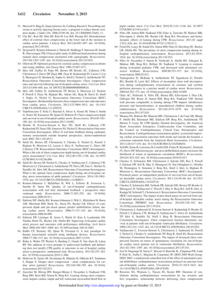 S432  Circulation  November 3, 2015
	51.	 Maxwell S, Bigg D, Stanczykiewicz K, Carlberg-Racich S. Prescribing nal-
oxone to actively injecting heroin users: a program to reduce heroin over-
dose deaths. J Addict Dis. 2006;25:89–96. doi: 10.1300/J069v25n03_11.
	52.	 Cha KC, Kim HJ, Shin HJ, Kim H, Lee KH, Hwang SO. Hemodynamic
effect of external chest compressions at the lower end of the sternum in
cardiac arrest patients. J Emerg Med. 2013;44:691–697. doi: 10.1016/j.
jemermed.2012.09.026.
	53.	 Qvigstad E, Kramer-Johansen J, Tømte Ø, Skålhegg T, Sørensen Ø, Sunde
K, Olasveengen TM. Clinical pilot study of different hand positions during
manual chest compressions monitored with capnography. Resuscitation.
2013;84:1203–1207. doi: 10.1016/j.resuscitation.2013.03.010.
	54.	 Orlowski JP. Optimum position for external cardiac compression in infants
and young children. Ann Emerg Med. 1986;15:667–673.
	55.	Idris AH, Guffey D, Pepe PE, Brown SP, Brooks SC, Callaway CW,
Christenson J, Davis DP, Daya MR, Gray R, Kudenchuk PJ, Larsen J, Lin
S, Menegazzi JJ, Sheehan K, Sopko G, Stiell I, Nichol G, Aufderheide TP;
Resuscitation Outcomes Consortium Investigators. Chest compression
rates and survival following out-of-hospital cardiac arrest. Crit Care Med.
2015;43:840–848. doi: 10.1097/CCM.0000000000000824.
	56.	Idris AH, Guffey D, Aufderheide TP, Brown S, Morrison LJ, Nichols
P, Powell J, Daya M, Bigham BL, Atkins DL, Berg R, Davis D, Stiell
I, Sopko G, Nichol G; Resuscitation Outcomes Consortium (ROC)
Investigators. Relationship between chest compression rates and outcomes
from cardiac arrest. Circulation. 2012;125:3004–3012. doi: 10.1161/
CIRCULATIONAHA.111.059535.
	57.	 Vadeboncoeur T, Stolz U, Panchal A, Silver A, Venuti M, Tobin J, Smith
G, Nunez M, Karamooz M, Spaite D, Bobrow B. Chest compression depth
and survival in out-of-hospital cardiac arrest. Resuscitation. 2014;85:182–
188. doi: 10.1016/j.resuscitation.2013.10.002.
	58.	Hostler D, Everson-Stewart S, Rea TD, Stiell IG, Callaway CW,
Kudenchuk PJ, Sears GK, Emerson SS, Nichol G; Resuscitation Outcomes
Consortium Investigators. Effect of real-time feedback during cardiopul-
monary resuscitation outside hospital: prospective, cluster-randomised
trial. BMJ. 2011;342:d512.
	59.	Stiell IG, Brown SP, Christenson J, Cheskes S, Nichol G, Powell J,
Bigham B, Morrison LJ, Larsen J, Hess E, Vaillancourt C, Davis DP,
Callaway CW; Resuscitation Outcomes Consortium (ROC) Investigators.
What is the role of chest compression depth during out-of-hospital cardiac
arrest resuscitation? Crit Care Med. 2012;40:1192–1198. doi: 10.1097/
CCM.0b013e31823bc8bb.
	60.	 Stiell IG, Brown SP, Nichol G, Cheskes S, Vaillancourt C, Callaway CW,
Morrison LJ, Christenson J, Aufderheide TP, Davis DP, Free C, Hostler D,
Stouffer JA, Idris AH; Resuscitation Outcomes Consortium Investigators.
What is the optimal chest compression depth during out-of-hospital car-
diac arrest resuscitation of adult patients? Circulation. 2014;130:1962–
1970. doi: 10.1161/CIRCULATIONAHA.114.008671.
	61.	Kramer-Johansen J, Myklebust H, Wik L, Fellows B, Svensson L,
Sørebø H, Steen PA. Quality of out-of-hospital cardiopulmonary
resuscitation with real time automated feedback: a prospective inter-
ventional study. Resuscitation. 2006;71:283–292. doi: 10.1016/j.
resuscitation.2006.05.011.
	62.	 Edelson DP, Abella BS, Kramer-Johansen J, Wik L, Myklebust H, Barry
AM, Merchant RM, Hoek TL, Steen PA, Becker LB. Effects of com-
pression depth and pre-shock pauses predict defibrillation failure dur-
ing cardiac arrest. Resuscitation. 2006;71:137–145. doi: 10.1016/j.
resuscitation.2006.04.008.
	63.	Edelson DP, Litzinger B, Arora V, Walsh D, Kim S, Lauderdale DS,
Vanden Hoek TL, Becker LB, Abella BS. Improving in-hospital cardiac
arrest process and outcomes with performance debriefing. Arch Intern
Med. 2008;168:1063–1069. doi: 10.1001/archinte.168.10.1063.
	64.	Babbs CF, Kemeny AE, Quan W, Freeman G. A new paradigm for
human resuscitation research using intelligent devices. Resuscitation.
2008;77:306–315. doi: 10.1016/j.resuscitation.2007.12.018.
	65.	 Bohn A, Weber TP, Wecker S, Harding U, Osada N, Van Aken H, Lukas
RP. The addition of voice prompts to audiovisual feedback and debrief-
ing does not modify CPR quality or outcomes in out of hospital cardiac
arrest–a prospective, randomized trial. Resuscitation. 2011;82:257–262.
doi: 10.1016/j.resuscitation.2010.11.006.
	66.	 Hellevuo H, Sainio M, Nevalainen R, Huhtala H, Olkkola KT, Tenhunen
J, Hoppu S. Deeper chest compression - more complications for car-
diac arrest patients? Resuscitation. 2013;84:760–765. doi: 10.1016/j.
resuscitation.2013.02.015.
	67.	Zuercher M, Hilwig RW, Ranger-Moore J, Nysaether J, Nadkarni VM,
Berg MD, Kern KB, Sutton R, Berg RA. Leaning during chest compres-
sions impairs cardiac output and left ventricular myocardial blood flow in
piglet cardiac arrest. Crit Care Med. 2010;38:1141–1146. doi: 10.1097/
CCM.0b013e3181ce1fe2.
	68.	 Niles DE, Sutton RM, Nadkarni VM, Glatz A, Zuercher M, Maltese MR,
Eilevstjønn J, Abella BS, Becker LB, Berg RA. Prevalence and hemo-
dynamic effects of leaning during CPR. Resuscitation. 2011;82 suppl
2:S23–S26. doi: 10.1016/S0300-9572(11)70147-2.
	69.	 Fried DA, Leary M, Smith DA, Sutton RM, Niles D, Herzberg DL, Becker
LB, Abella BS. The prevalence of chest compression leaning during in-
hospital cardiopulmonary resuscitation. Resuscitation. 2011;82:1019–
1024. doi: 10.1016/j.resuscitation.2011.02.032.
	70.	Niles D, Nysaether J, Sutton R, Nishisaki A, Abella BS, Arbogast K,
Maltese MR, Berg RA, Helfaer M, Nadkarni V. Leaning is common
during in-hospital pediatric CPR, and decreased with automated cor-
rective feedback. Resuscitation. 2009;80:553–557. doi: 10.1016/j.
resuscitation.2009.02.012.
	71.	Yannopoulos D, McKnite S, Aufderheide TP, Sigurdsson G, Pirrallo
RG, Benditt D, Lurie KG. Effects of incomplete chest wall decompres-
sion during cardiopulmonary resuscitation on coronary and cerebral
perfusion pressures in a porcine model of cardiac arrest. Resuscitation.
2005;64:363–372. doi: 10.1016/j.resuscitation.2004.10.009.
	72.	Glatz AC, Nishisaki A, Niles DE, Hanna BD, Eilevstjonn J, Diaz LK,
Gillespie MJ, Rome JJ, Sutton RM, Berg RA, Nadkarni VM. Sternal
wall pressure comparable to leaning during CPR impacts intrathoracic
pressure and haemodynamics in anaesthetized children during cardiac
catheterization. Resuscitation. 2013;84:1674–1679. doi: 10.1016/j.
resuscitation.2013.07.010.
	73.	 Meaney PA, Bobrow BJ, Mancini ME, Christenson J, de Caen AR, Bhanji
F, Abella BS, Kleinman ME, Edelson DP, Berg RA, Aufderheide TP,
Menon V, Leary M; CPR Quality Summit Investigators, the American
Heart Association Emergency Cardiovascular Care Committee, and
the Council on Cardiopulmonary, Critical Care, Perioperative and
Resuscitation. Cardiopulmonary resuscitation quality: [corrected] improv-
ing cardiac resuscitation outcomes both inside and outside the hospital: a
consensus statement from the American Heart Association. Circulation.
2013;128:417–435. doi: 10.1161/CIR.0b013e31829d8654.
	74.	 Sell RE, Sarno R, Lawrence B, Castillo EM, Fisher R, Brainard C, Dunford
JV, Davis DP. Minimizing pre- and post-defibrillation pauses increases the
likelihood of return of spontaneous circulation (ROSC). Resuscitation.
2010;81:822–825. doi: 10.1016/j.resuscitation.2010.03.013.
	75.	Cheskes S, Schmicker RH, Christenson J, Salcido DD, Rea T, Powell
J, Edelson DP, Sell R, May S, Menegazzi JJ, Van Ottingham L, Olsufka
M, Pennington S, Simonini J, Berg RA, Stiell I, Idris A, Bigham B,
Morrison L; Resuscitation Outcomes Consortium (ROC) Investigators.
Perishock pause: an independent predictor of survival from out-of-hospi-
tal shockable cardiac arrest. Circulation. 2011;124:58–66. doi: 10.1161/
CIRCULATIONAHA.110.010736.
	76.	 Cheskes S, Schmicker RH, Verbeek PR, Salcido DD, Brown SP, Brooks S,
Menegazzi JJ, Vaillancourt C, Powell J, May S, Berg RA, Sell R, Idris A,
Kampp M, Schmidt T, Christenson J; Resuscitation Outcomes Consortium
(ROC) investigators. The impact of peri-shock pause on survival from out-
of-hospital shockable cardiac arrest during the Resuscitation Outcomes
Consortium PRIMED trial. Resuscitation. 2014;85:336–342. doi:
10.1016/j.resuscitation.2013.10.014.
	77.	 Christenson J, Andrusiek D, Everson-Stewart S, Kudenchuk P, Hostler D,
Powell J, Callaway CW, Bishop D, Vaillancourt C, Davis D, Aufderheide
TP, Idris A, Stouffer JA, Stiell I, Berg R; Resuscitation Outcomes
Consortium Investigators. Chest compression fraction determines sur-
vival in patients with out-of-hospital ventricular fibrillation. Circulation.
2009;120:1241–1247. doi: 10.1161/CIRCULATIONAHA.109.852202.
	78.	Vaillancourt C, Everson-Stewart S, Christenson J, Andrusiek D, Powell
J, Nichol G, Cheskes S, Aufderheide TP, Berg R, Stiell IG; Resuscitation
Outcomes Consortium Investigators. The impact of increased chest com-
pression fraction on return of spontaneous circulation for out-of-hospi-
tal cardiac arrest patients not in ventricular fibrillation. Resuscitation.
2011;82:1501–1507. doi: 10.1016/j.resuscitation.2011.07.011.
	79.	 Jost D, Degrange H, Verret C, Hersan O, Banville IL, Chapman FW, Lank
P, Petit JL, Fuilla C, Migliani R, Carpentier JP; DEFI 2005 Work Group.
DEFI 2005: a randomized controlled trial of the effect of automated exter-
nal defibrillator cardiopulmonary resuscitation protocol on outcome from
out-of-hospital cardiac arrest. Circulation. 2010;121:1614–1622. doi:
10.1161/CIRCULATIONAHA.109.878389.
	80.	Beesems SG, Wijmans L, Tijssen JG, Koster RW. Duration of ven-
tilations during cardiopulmonary resuscitation by lay rescuers and
first responders: relationship between delivering chest compressions
by guest on October 15, 2015http://circ.ahajournals.org/Downloaded from
 