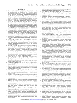 Link et al   Part 7: Adult Advanced Cardiovascular Life Support   S461
References
	 1.	 Morrison LJ, Deakin CD, Morley PT, Callaway CW, Kerber RE, Kronick
SL, Lavonas EJ, Link MS, Neumar RW, Otto CW, Parr M, Shuster
M, Sunde K, Peberdy MA, Tang W, Hoek TL, Böttiger BW, Drajer S,
Lim SH, Nolan JP; Advanced Life Support Chapter Collaborators.
Part 8: advanced life support: 2010 International Consensus on
Cardiopulmonary Resuscitation and Emergency Cardiovascular Care
Science With Treatment Recommendations. Circulation. 2010;122
(suppl 2):S345–S421. doi: 10.1161/CIRCULATIONAHA.110.971051.
	2.	 Callaway CW, Soar J, Aibiki M, Böttiger BW, Brooks SC, Deakin CD,
Donnino MW, Drajer S, Kloeck W, Morley PT, Morrison LJ, Neumar
RW, Nicholson TC, Nolan JP, Okada K, O’Neil BJ, Paiva EF, Parr
MJ, Wang TL, Witt J; on behalf of the Advanced Life Support Chapter
Collaborators. Part 4: advanced life support: 2015 International Consensus
on Cardiopulmonary Resuscitation and Emergency Cardiovascular Care
Science With Treatment Recommendations. Circulation. 2015;132(suppl
1):S84–S145. doi: 10.1161/CIR.0000000000000273.
	3.	O’Connor D, Green S, Higgins J, eds. Chapter 5: defining the review
questions and developing criteria for including studies. In: The Cochrane
Collaboration. Higgans JPT, Green S, eds. Cochrane Handbook for
Systematic Reviews of Interventions. Version 5.1.0. 2011. http://handbook.
cochrane.org/. Accessed May 6, 2015.
	4.	Schünemann H, Brożek J, Guyatt G, Oxman A. GRADE Handbook.
2013. http://www.guidelinedevelopment.org/handbook/. Accessed May
6, 2015.
	 5.	 Spindelboeck W, Schindler O, Moser A, Hausler F, Wallner S, Strasser C,
Haas J, Gemes G, Prause G. Increasing arterial oxygen partial pressure
during cardiopulmonary resuscitation is associated with improved rates
of hospital admission. Resuscitation. 2013;84:770–775. doi: 10.1016/j.
resuscitation.2013.01.012.
	 6.	 Meaney PA, Bobrow BJ, Mancini ME, Christenson J, de Caen AR, Bhanji
F, Abella BS, Kleinman ME, Edelson DP, Berg RA, Aufderheide TP,
Menon V, Leary M; CPR Quality Summit Investigators, the American
Heart Association Emergency Cardiovascular Care Committee, and
the Council on Cardiopulmonary, Critical Care, Perioperative and
Resuscitation. Cardiopulmonary resuscitation quality: [corrected] improv-
ing cardiac resuscitation outcomes both inside and outside the hospital: a
consensus statement from the American Heart Association. Circulation.
2013;128:417–435. doi: 10.1161/CIR.0b013e31829d8654.
	7.	 Halperin HR, Tsitlik JE, Gelfand M, Weisfeldt ML, Gruben KG, Levin
HR, Rayburn BK, Chandra NC, Scott CJ, Kreps BJ. A preliminary study
of cardiopulmonary resuscitation by circumferential compression of the
chest with use of a pneumatic vest. N Engl J Med. 1993;329:762–768. doi:
10.1056/NEJM199309093291104.
	8.	 Kern KB, Hilwig RW, Berg RA, Ewy GA. Efficacy of chest compres-
sion-only BLS CPR in the presence of an occluded airway. Resuscitation.
1998;39:179–188.
	 9.	 Levine RL, Wayne MA, Miller CC. End-tidal carbon dioxide and outcome
of out-of-hospital cardiac arrest. N Engl J Med. 1997;337:301–306. doi:
10.1056/NEJM199707313370503.
	10.	 Lindner KH, Prengel AW, Pfenninger EG, Lindner IM, Strohmenger HU,
Georgieff M, Lurie KG. Vasopressin improves vital organ blood flow
during closed-chest cardiopulmonary resuscitation in pigs. Circulation.
1995;91:215–221.
	11.	Little CM, Angelos MG, Paradis NA. Compared to angiotensin II, epi-
nephrine is associated with high myocardial blood flow following
return of spontaneous circulation after cardiac arrest. Resuscitation.
2003;59:353–359.
	12.	 Paradis NA, Martin GB, Rivers EP, Goetting MG, Appleton TJ, Feingold
M, Nowak RM. Coronary perfusion pressure and the return of sponta-
neous circulation in human cardiopulmonary resuscitation. JAMA.
1990;263:1106–1113.
	13.	Wayne MA, Levine RL, Miller CC. Use of end-tidal carbon diox-
ide to predict outcome in prehospital cardiac arrest. Ann Emerg Med.
1995;25:762–767.
	14.	 Bhende MS, Thompson AE. Evaluation of an end-tidal CO2 detector dur-
ing pediatric cardiopulmonary resuscitation. Pediatrics. 1995;95:395–399.
	15.	Ornato JP, Shipley JB, Racht EM, Slovis CM, Wrenn KD, Pepe PE,
Almeida SL, Ginger VF, Fotre TV. Multicenter study of a portable, hand-
size, colorimetric end-tidal carbon dioxide detection device. Ann Emerg
Med. 1992;21:518–523.
	16.	 Callaham M, Barton C. Prediction of outcome of cardiopulmonary resus-
citation from end-tidal carbon dioxide concentration. Crit Care Med.
1990;18:358–362.
	17.	 Sanders AB, Ogle M, Ewy GA. Coronary perfusion pressure during cardio-
pulmonary resuscitation. Am J Emerg Med. 1985;3:11–14.
	18.	Rivers EP, Martin GB, Smithline H, Rady MY, Schultz CH, Goetting
MG, Appleton TJ, Nowak RM. The clinical implications of continuous
central venous oxygen saturation during human CPR. Ann Emerg Med.
1992;21:1094–1101.
	19.	Cantineau JP, Lambert Y, Merckx P, Reynaud P, Porte F, Bertrand C,
Duvaldestin P. End-tidal carbon dioxide during cardiopulmonary resusci-
tation in humans presenting mostly with asystole: a predictor of outcome.
Crit Care Med. 1996;24:791–796.
	20.	Grmec S, Kupnik D. Does the Mainz Emergency Evaluation Scoring
(MEES) in combination with capnometry (MEESc) help in the prognosis
of outcome from cardiopulmonary resuscitation in a prehospital setting?
Resuscitation. 2003;58:89–96.
	21.	Grmec S, Lah K, Tusek-Bunc K. Difference in end-tidal CO2 between
asphyxia cardiac arrest and ventricular fibrillation/pulseless ventricu-
lar tachycardia cardiac arrest in the prehospital setting. Crit Care.
2003;7:R139–R144. doi: 10.1186/cc2369.
	22.	 Grmec S, Klemen P. Does the end-tidal carbon dioxide (EtCO2) concen-
tration have prognostic value during out-of-hospital cardiac arrest? Eur J
Emerg Med. 2001;8:263–269.
	23.	 Kolar M, Krizmaric M, Klemen P, Grmec S. Partial pressure of end-tidal
carbon dioxide successful predicts cardiopulmonary resuscitation in the
field: a prospective observational study. Crit Care. 2008;12:R115. doi:
10.1186/cc7009.
	24.	Steedman DJ, Robertson CE. Measurement of end-tidal carbon dioxide
concentration during cardiopulmonary resuscitation. Arch Emerg Med.
1990;7:129–134.
	25.	Pokorná M, Necas E, Kratochvíl J, Skripský R, Andrlík M, Franek O.
A sudden increase in partial pressure end-tidal carbon dioxide (P(ET)
CO(2)) at the moment of return of spontaneous circulation. J Emerg Med.
2010;38:614–621. doi: 10.1016/j.jemermed.2009.04.064.
	26.	 Sehra R, Underwood K, Checchia P. End tidal CO2 is a quantitative mea-
sure of cardiac arrest. Pacing Clin Electrophysiol. 2003;26(1 Pt 2):515–517.
	27.	 Grmec S, Krizmaric M, Mally S, Kozelj A, Spindler M, Lesnik B. Utstein
style analysis of out-of-hospital cardiac arrest–bystander CPR and end
expired carbon dioxide. Resuscitation. 2007;72:404–414. doi: 10.1016/j.
resuscitation.2006.07.012.
	28.	Entholzner E, Felber A, Mielke L, Hargasser S, Breinbauer B,
Hundelshausen VB, Hipp R. Assessment of end-tidal CO2 measure-
ment in reanimation. Anasthesiol Intensivmed Notfallmed Schmerzther.
1992;27:473–476.
	29.	Garnett AR, Ornato JP, Gonzalez ER, Johnson EB. End-tidal car-
bon dioxide monitoring during cardiopulmonary resuscitation. JAMA.
1987;257:512–515.
	30.	 Bhende MS, Karasic DG, Karasic RB. End-tidal carbon dioxide changes
during cardiopulmonary resuscitation after experimental asphyxial
cardiac arrest. Am J Emerg Med. 1996;14:349–350. doi: 10.1016/
S0735-6757(96)90046-7.
	31.	 Falk JL, Rackow EC, Weil MH. End-tidal carbon dioxide concentration
during cardiopulmonary resuscitation. N Engl J Med. 1988;318:607–611.
doi: 10.1056/NEJM198803103181005.
	32.	 Axelsson C, Karlsson T, Axelsson AB, Herlitz J. Mechanical active com-
pression-decompression cardiopulmonary resuscitation (ACD-CPR) ver-
sus manual CPR according to pressure of end tidal carbon dioxide (P(ET)
CO2) during CPR in out-of-hospital cardiac arrest (OHCA). Resuscitation.
2009;80:1099–1103. doi: 10.1016/j.resuscitation.2009.08.006.
	33.	 Berryman CR, Phillips GM. Interposed abdominal compression-CPR in
human subjects. Ann Emerg Med. 1984;13:226–229.
	34.	 Cha KC, Kim HJ, Shin HJ, Kim H, Lee KH, Hwang SO. Hemodynamic
effect of external chest compressions at the lower end of the sternum in
cardiac arrest patients. J Emerg Med. 2013;44:691–697. doi: 10.1016/j.
jemermed.2012.09.026.
	35.	Duchateau FX, Gueye P, Curac S, Tubach F, Broche C, Plaisance P,
Payen D, Mantz J, Ricard-Hibon A. Effect of the AutoPulse automated
band chest compression device on hemodynamics in out-of-hospital car-
diac arrest resuscitation. Intensive Care Med. 2010;36:1256–1260. doi:
10.1007/s00134-010-1784-x.
	36.	Kern KB, Sanders AB, Raife J, Milander MM, Otto CW, Ewy GA. A
study of chest compression rates during cardiopulmonary resuscitation in
humans. The importance of rate-directed chest compressions. Arch Intern
Med. 1992;152:145–149.
	37.	Manning JE. Feasibility of blind aortic catheter placement in the pre-
hospital environment to guide resuscitation in cardiac arrest. J Trauma
by guest on October 15, 2015http://circ.ahajournals.org/Downloaded from
 