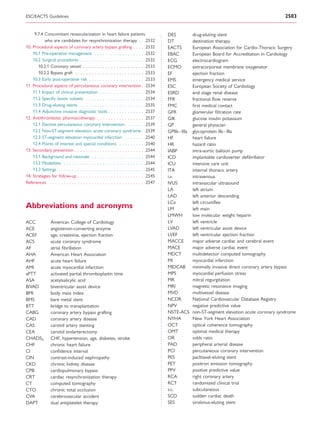 ESC/EACTS Guidelines                                                                                                                              2503


     9.7.4 Concomitant revascularization in heart failure patients                       DES           drug-eluting stent
           who are candidates for resynchronization therapy . . .2532                    DT            destination therapy
10. Procedural aspects of coronary artery bypass grafting . . . . .2532                  EACTS         European Association for Cardio-Thoracic Surgery
    10.1 Pre-operative management . . . . . . . . . . . . . . . . . . .2532              EBAC          European Board for Accreditation in Cardiology
    10.2 Surgical procedures . . . . . . . . . . . . . . . . . . . . . . . .2532         ECG           electrocardiogram
       10.2.1 Coronary vessel . . . . . . . . . . . . . . . . . . . . . . .2533          ECMO          extracorporeal membrane oxygenator
       10.2.2 Bypass graft . . . . . . . . . . . . . . . . . . . . . . . . . .2533       EF            ejection fraction
    10.3 Early post-operative risk . . . . . . . . . . . . . . . . . . . . .2533         EMS           emergency medical service
11. Procedural aspects of percutaneous coronary intervention . .2534                     ESC           European Society of Cardiology
    11.1 Impact of clinical presentation . . . . . . . . . . . . . . . . .2534           ESRD          end stage renal disease
    11.2 Speciﬁc lesion subsets . . . . . . . . . . . . . . . . . . . . . .2534          FFR           fractional ﬂow reserve
    11.3 Drug-eluting stents . . . . . . . . . . . . . . . . . . . . . . . .2535         FMC           ﬁrst medical contact
    11.4 Adjunctive invasive diagnostic tools . . . . . . . . . . . . . .2537            GFR           glomerular ﬁltration rate
12. Antithrombotic pharmacotherapy . . . . . . . . . . . . . . . . . .2537               GIK           glucose insulin potassium
    12.1 Elective percutaneous coronary intervention . . . . . . . .2539                 GP            general physician
    12.2 Non-ST-segment elevation acute coronary syndrome . .2539                        GPIIb –IIIa   glycoprotein IIb–IIIa
    12.3 ST-segment elevation myocardial infarction . . . . . . . .2540                  HF            heart failure
    12.4 Points of interest and special conditions . . . . . . . . . .2540               HR            hazard ratio
13. Secondary prevention . . . . . . . . . . . . . . . . . . . . . . . . . .2544         IABP          intra-aortic balloon pump
    13.1 Background and rationale . . . . . . . . . . . . . . . . . . . .2544            ICD           implantable cardioverter deﬁbrillator
    13.2 Modalities . . . . . . . . . . . . . . . . . . . . . . . . . . . . . .2544      ICU           intensive care unit
    13.3 Settings . . . . . . . . . . . . . . . . . . . . . . . . . . . . . . . .2545    ITA           internal thoracic artery
14. Strategies for follow-up . . . . . . . . . . . . . . . . . . . . . . . . .2545       i.v.          intravenous
References . . . . . . . . . . . . . . . . . . . . . . . . . . . . . . . . . . . .2547   IVUS          intravascular ultrasound
                                                                                         LA            left atrium
                                                                                         LAD           left anterior descending
                                                                                         LCx           left circumﬂex
Abbreviations and acronyms                                                               LM            left main
                                                                                         LMWH          low molecular weight heparin
ACC             American College of Cardiology                                           LV            left ventricle
ACE             angiotensin-converting enzyme                                            LVAD          left ventricular assist device
ACEF            age, creatinine, ejection fraction                                       LVEF          left ventricular ejection fraction
ACS             acute coronary syndrome                                                  MACCE         major adverse cardiac and cerebral event
AF              atrial ﬁbrillation                                                       MACE          major adverse cardiac event
AHA             American Heart Association                                               MDCT          multidetector computed tomography
AHF             acute heart failure                                                      MI            myocardial infarction
AMI             acute myocardial infarction                                              MIDCAB        minimally invasive direct coronary artery bypass
aPTT            activated partial thromboplastin time                                    MPS           myocardial perfusion stress
ASA             acetylsalicylic acid                                                     MR            mitral regurgitation
BiVAD           biventricular assist device                                              MRI           magnetic resonance imaging
BMI             body mass index                                                          MVD           multivessel disease
BMS             bare metal stent                                                         NCDR          National Cardiovascular Database Registry
BTT             bridge to transplantation                                                NPV           negative predictive value
CABG            coronary artery bypass grafting                                          NSTE-ACS      non-ST-segment elevation acute coronary syndrome
CAD             coronary artery disease                                                  NYHA          New York Heart Association
CAS             carotid artery stenting                                                  OCT           optical coherence tomography
CEA             carotid endarterectomy                                                   OMT           optimal medical therapy
CHADS2          CHF, hypertension, age, diabetes, stroke                                 OR            odds ratio
CHF             chronic heart failure                                                    PAD           peripheral arterial disease
CI              conﬁdence interval                                                       PCI           percutaneous coronary intervention
CIN             contrast-induced nephropathy                                             PES           paclitaxel-eluting stent
CKD             chronic kidney disease                                                   PET           positron emission tomography
CPB             cardiopulmonary bypass                                                   PPV           positive predictive value
CRT             cardiac resynchronization therapy                                        RCA           right coronary artery
CT              computed tomography                                                      RCT           randomized clinical trial
CTO             chronic total occlusion                                                  s.c.          subcutaneous
CVA             cerebrovascular accident                                                 SCD           sudden cardiac death
DAPT            dual antiplatelet therapy                                                SES           sirolimus-eluting stent
 