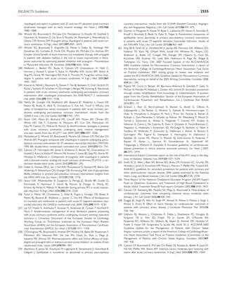 ESC/EACTS Guidelines                                                                                                                                                        2555


       clopidogrel and aspirin in patients with ST and non-ST-elevation acute coronary              coronary intervention: results from the SCAAR (Swedish Coronary Angiogra-
       syndromes managed with an early invasive strategy. Am Heart J 2008;156:                      phy and Angioplasty Registry). J Am Coll Cardiol 2010;56:470 –475.
       1080–1088.                                                                            260.   Zeymer U, Margenet A, Haude M, Bode C, Lablanche JM, Heuer H, Schroder R,
246.   Wiviott SD, Braunwald E, McCabe CH, Montalescot G, Ruzyllo W, Gottlieb S,                    Kropff S, Bourkaib R, Banik N, Zahn R, Teiger E. Randomized comparison of
       Neumann FJ, Ardissino D, De Servi S, Murphy SA, Riesmeyer J, Weerakkody G,                   eptiﬁbatide versus abciximab in primary percutaneous coronary intervention
       Gibson CM, Antman EM. Prasugrel versus clopidogrel in patients with acute cor-               in patients with acute ST-segment elevation myocardial infarction: results of
       onary syndromes. N Engl J Med 2007;357:2001 – 2015.                                          the EVA-AMI Trial. J Am Coll Cardiol 2010;56:463–469.
247.   Wiviott SD, Braunwald E, Angiolillo DJ, Meisel S, Dalby AJ, Verheugt FW,              261.   King SB III, Smith SC Jr, Hirshfeld JW Jr, Jacobs AK, Morrison DA, Williams DO,
       Goodman SG, Corbalan R, Purdy DA, Murphy SA, McCabe CH, Antman EM.                           Feldman TE, Kern MJ, O’Neill WW, Schaff HV, Whitlow PL, Adams CD,
       Greater clinical beneﬁt of more intensive oral antiplatelet therapy with prasugrel           Anderson JL, Buller CE, Creager MA, Ettinger SM, Halperin JL, Hunt SA,
       in patients with diabetes mellitus in the trial to assess improvement in thera-              Krumholz HM, Kushner FG, Lytle BW, Nishimura R, Page RL, Riegel B,
       peutic outcomes by optimizing platelet inhibition with prasugrel—Thrombolysis                Tarkington LG, Yancy CW. 2007 Focused Update of the ACC/AHA/SCAI
       in Myocardial Infarction 38. Circulation 2008;118:1626 –1636.                                2005 Guideline Update for Percutaneous Coronary Intervention: a report of
248.   Wallentin L, Becker RC, Budaj A, Cannon CP, Emanuelsson H, Held C,                           the American College of Cardiology/American Heart Association Task Force
       Horrow J, Husted S, James S, Katus H, Mahaffey KW, Scirica BM, Skene A,                      on Practice Guidelines: 2007 writing group to review new evidence and
       Steg PG, Storey RF, Harrington RA, Freij A, Thorsen M. Ticagrelor versus clopi-              update the ACC/AHA/SCAI 2005 Guideline Update for Percutaneous Coronary
       dogrel in patients with acute coronary syndromes. N Engl J Med 2009;361:                     Intervention, writing on behalf of the 2005 Writing Committee. Circulation 2008;
       1045–1057.                                                                                   117:261 –295.
249.   Kastrati A, Mehilli J, Neumann FJ, Dotzer F, Ten BJ, Bollwein H, Graf I, Ibrahim M,   262.   Piepoli MF, Corra U, Benzer W, Bjarnason-Wehrens B, Dendale P, Gaita D,
       Pache J, Seyfarth M, Schuhlen H, Dirschinger J, Berger PB, Schomig A. Abciximab              McGee H, Mendes M, Niebauer J, Zwisler AD, Schmid JP. Secondary prevention
       in patients with acute coronary syndromes undergoing percutaneous coronary                   through cardiac rehabilitation: from knowledge to implementation. A position
       intervention after clopidogrel pretreatment: the ISAR-REACT 2 randomized                     paper from the Cardiac Rehabilitation Section of the European Association of
       trial. JAMA 2006;295:1531 –1538.                                                             Cardiovascular Prevention and Rehabilitation. Eur J Cardiovasc Prev Rehabil
250.   Mehta SR, Granger CB, Eikelboom JW, Bassand JP, Wallentin L, Faxon DP,                       2010;17:1 –17.
       Peters RJ, Budaj A, Afzal R, Chrolavicius S, Fox KA, Yusuf S. Efﬁcacy and             263.   Graham I, Atar D, Borch-Johnsen K, Boysen G, Burell G, Cifkova R,
       safety of fondaparinux versus enoxaparin in patients with acute coronary syn-                Dallongeville J, De Backer G, Ebrahim S, Gjelsvik B, Herrmann-Lingen C,
       dromes undergoing percutaneous coronary intervention: results from the
                                                                                                    Hoes A, Humphries S, Knapton M, Perk J, Priori SG, Pyorala K, Reiner Z,
       OASIS-5 trial. J Am Coll Cardiol 2007;50:1742 –1751.
                                                                                                    Ruilope L, Sans-Menendez S, Scholte op Reimer W, Weissberg P, Wood D,
251.   Stone GW, Ware JH, Bertrand ME, Lincoff AM, Moses JW, Ohman EM,
                                                                                                    Yarnell J, Zamorano JL, Walma E, Fitzgerald T, Cooney MT, Dudina A,
       White HD, Feit F, Colombo A, McLaurin BT, Cox DA, Manoukian SV,
                                                                                                    Vahanian A, Camm J, De Caterina R, Dean V, Dickstein K, Funck-Brentano C,
       Fahy M, Clayton TC, Mehran R, Pocock SJ. Antithrombotic strategies in patients
                                                                                                    Filippatos G, Hellemans I, Kristensen SD, McGregor K, Sechtem U, Silber S,
       with acute coronary syndromes undergoing early invasive management:
                                                                                                    Tendera M, Widimsky P, Zamorano JL, Hellemans I, Altiner A, Bonora E,
       one-year results from the ACUITY trial. JAMA 2007;298:2497 –2506.
                                                                                                    Durrington PN, Fagard R, Giampaoli S, Hemingway H, Hakansson J,
252.   Montalescot G, Wiviott SD, Braunwald E, Murphy SA, Gibson CM, McCabe CH,
                                                                                                    Kjeldsen SE, Larsen ML, Mancia G, Manolis AJ, Orth-Gomer K, Pedersen T,
       Antman EM. Prasugrel compared with clopidogrel in patients undergoing percu-
                                                                                                    Rayner M, Ryden L, Sammut M, Schneiderman N, Stalenhoef AF,
       taneous coronary intervention for ST-elevation myocardial infarction (TRITON-
                                                                                                    Tokgozoglu L, Wiklund O, Zampelas A. European guidelines on cardiovascular
       TIMI 38): double-blind, randomised controlled trial. Lancet 2009;373:723 –731.
                                                                                                    disease prevention in clinical practice: executive summary. Eur Heart J 2007;
253.   Cannon CP, Harrington RA, James S, Ardissino D, Becker RC, Emanuelsson H,
                                                                                                    28:2375 – 2414.
       Husted S, Katus H, Keltai M, Khurmi NS, Kontny F, Lewis BS, Steg PG, Storey RF,
                                                                                             264.   International Expert Committee report on the role of the A1C assay in the diag-
       Wojdyla D, Wallentin L. Comparison of ticagrelor with clopidogrel in patients
                                                                                                    nosis of diabetes. Diabetes Care 2009;32:1327 – 1334.
       with a planned invasive strategy for acute coronary syndromes (PLATO): a ran-
                                                                                             265.   Smith SC Jr, Allen J, Blair SN, Bonow RO, Brass LM, Fonarow GC, Grundy SM,
       domised double-blind study. Lancet 2010;375:283 –293.
                                                                                                    Hiratzka L, Jones D, Krumholz HM, Mosca L, Pearson T, Pfeffer MA, Taubert KA.
254.   Huber K, Holmes DR Jr, van ’t Hof AW, Montalescot G, Aylward PE, Betriu GA,
       Widimsky P, Westerhout CM, Granger CB, Armstrong PW. Use of glycoprotein                     AHA/ACC guidelines for secondary prevention for patients with coronary and
       IIb/IIIa inhibitors in primary percutaneous coronary intervention: insights from             other atherosclerotic vascular disease: 2006 update endorsed by the National
       the APEX-AMI trial. Eur Heart J 2010;31;1708 –1716.                                          Heart, Lung, and Blood Institute. J Am Coll Cardiol 2006;47:2130 –2139.
255.   Stone GW, Witzenbichler B, Guagliumi G, Peruga JZ, Brodie BR, Dudek D,                266.   Third Report of the National Cholesterol Education Program (NCEP) Expert
       Kornowski R, Hartmann F, Gersh BJ, Pocock SJ, Dangas G, Wong SC,                             Panel on Detection, Evaluation, and Treatment of High Blood Cholesterol in
       Kirtane AJ, Parise H, Mehran R. Bivalirudin during primary PCI in acute myocar-              Adults (Adult Treatment Panel III) ﬁnal report. Circulation 2002;106:3143 –3421.
       dial infarction. N Engl J Med 2008;358:2218 –2230.                                    267.   Cannon CP, Steinberg BA, Murphy SA, Mega JL, Braunwald E. Meta-analysis of
256.   Yusuf S, Mehta SR, Chrolavicius S, Afzal R, Pogue J, Granger CB, Budaj A,                    cardiovascular outcomes trials comparing intensive versus moderate statin
       Peters RJ, Bassand JP, Wallentin L, Joyner C, Fox KA. Effects of fondaparinux                therapy. J Am Coll Cardiol 2006;48:438–445.
       on mortality and reinfarction in patients with acute ST-segment elevation myo-        268.   Duggal JK, Singh M, Attri N, Singh PP, Ahmed N, Pahwa S, Molnar J, Singh S,
       cardial infarction: the OASIS-6 randomized trial. JAMA 2006;295:1519 –1530.                  Khosla S, Arora R. Effect of niacin therapy on cardiovascular outcomes in
257.   Lip GY, Huber K, Andreotti F, Arnesen H, Airaksinen JK, Cuisset T, Kirchhof P,               patients with coronary artery disease. J Cardiovasc Pharmacol Ther 2010;15:
       Marin F. Antithrombotic management of atrial ﬁbrillation patients presenting                 158 –166.
       with acute coronary syndrome and/or undergoing coronary stenting: executive           269.   Gibbons RJ, Abrams J, Chatterjee K, Daley J, Deedwania PC, Douglas JS,
       summary –a Consensus Document of the European Society of Cardiology                          Ferguson TB Jr, Fihn SD, Fraker TD Jr, Gardin JM, O’Rourke RA,
       Working Group on Thrombosis, endorsed by the European Heart Rhythm                           Pasternak RC, Williams SV, Gibbons RJ, Alpert JS, Antman EM, Hiratzka LF,
       Association (EHRA) and the European Association of Percutaneous Cardiovas-                   Fuster V, Faxon DP, Gregoratos G, Jacobs AK, Smith SC Jr. ACC/AHA 2002
       cular Interventions (EAPCI). Eur Heart J 2010;31:1311 –1318.                                 Guideline Update for the Management of Patients with Chronic Stable
258.   O’Donoghue ML, Braunwald E, Antman EM, Murphy SA, Bates ER, Rozenman Y,                      Angina –summary article: a report of the American College of Cardiology/Amer-
       Michelson AD, Hautvast RW, Ver Lee PN, Close SL, Shen L, Mega JL,                            ican Heart Association Task Force on Practice Guidelines (Committee on the
       Sabatine MS, Wiviott SD. Pharmacodynamic effect and clinical efﬁcacy of clopi-               Management of Patients with Chronic Stable Angina). Circulation 2003;107:
       dogrel and prasugrel with or without a proton-pump inhibitor: an analysis of two             149 –158.
       randomised trials. Lancet 2009;374:989 –997.                                          270.   Cannon CP, Braunwald E, McCabe CH, Rader DJ, Rouleau JL, Belder R, Joyal SV,
259.   Akerblom A, James SK, Koutouzis M, Lagerqvist B, Stenestrand U, Svennblad B,                 Hill KA, Pfeffer MA, Skene AM. Intensive versus moderate lipid lowering with
       Oldgren J. Eptiﬁbatide is noninferior to abciximab in primary percutaneous                   statins after acute coronary syndromes. N Engl J Med 2004;350:1495 –1504.
 