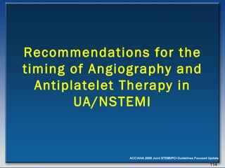 Recommendations for the timing of Angiography and Antiplatelet Therapy in UA/NSTEMI 