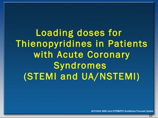 Loading doses for Thienopyridines in Patients with Acute Coronary Syndromes  (STEMI and UA/NSTEMI) 