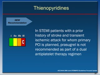 Thienopyridines In STEMI patients with a prior history of stroke and transient ischemic attack for whom primary PCI is planned, prasugrel is not recommended as part of a dual antiplatelet therapy regimen   NEW Recommendation I I I IIa IIa IIa IIb IIb IIb III III III I I I IIa IIa IIa IIb IIb IIb III III III I I I IIa IIa IIa IIb IIb IIb III III III IIa IIa IIa IIb IIb IIb III III III C 
