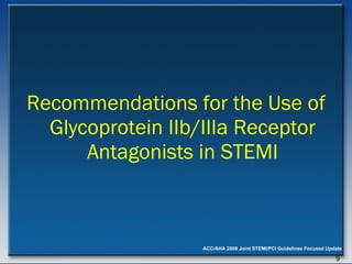 Recommendations for the Use of Glycoprotein IIb/IIIa Receptor Antagonists in STEMI 