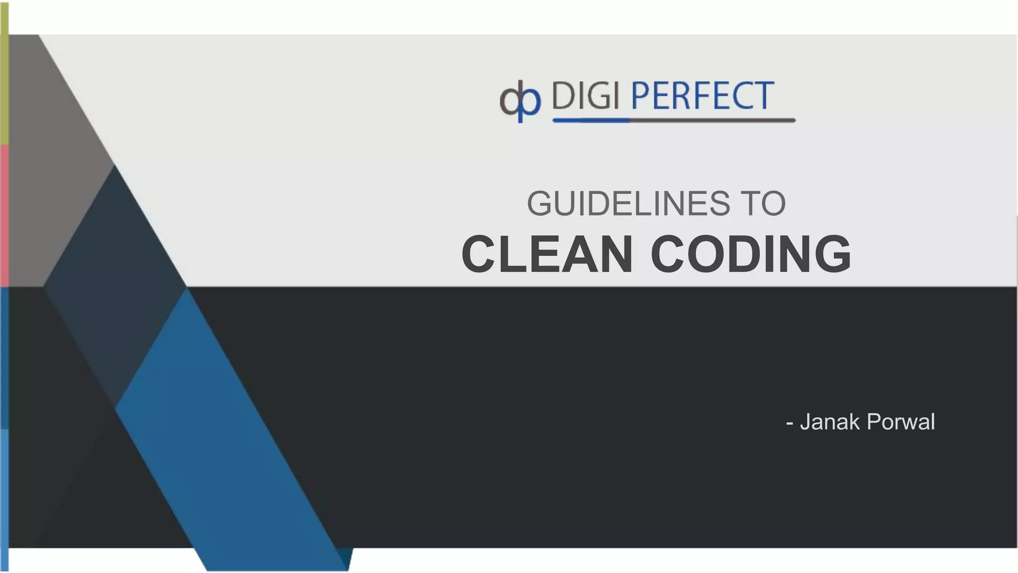 GUIDELINES TO
CLEAN CODING
- Janak Porwal
 