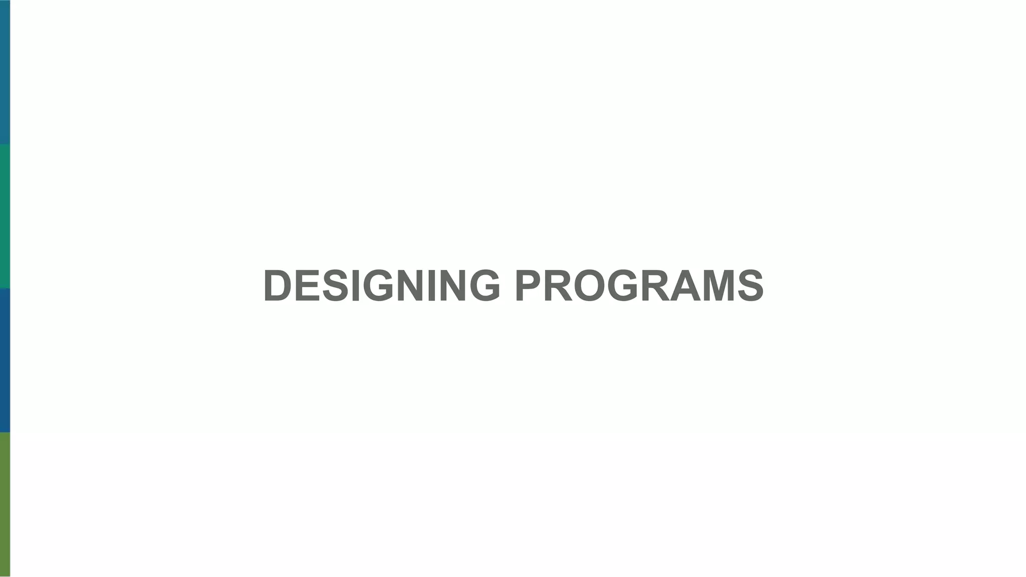 DESIGNING PROGRAMS
 