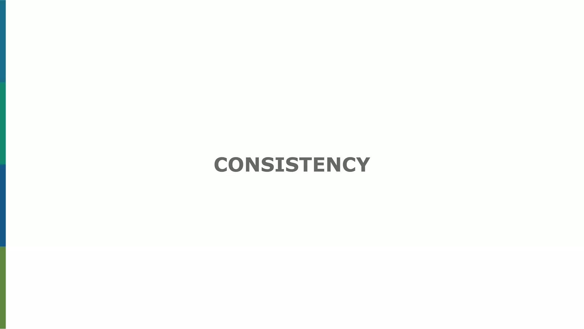 CONSISTENCY
 