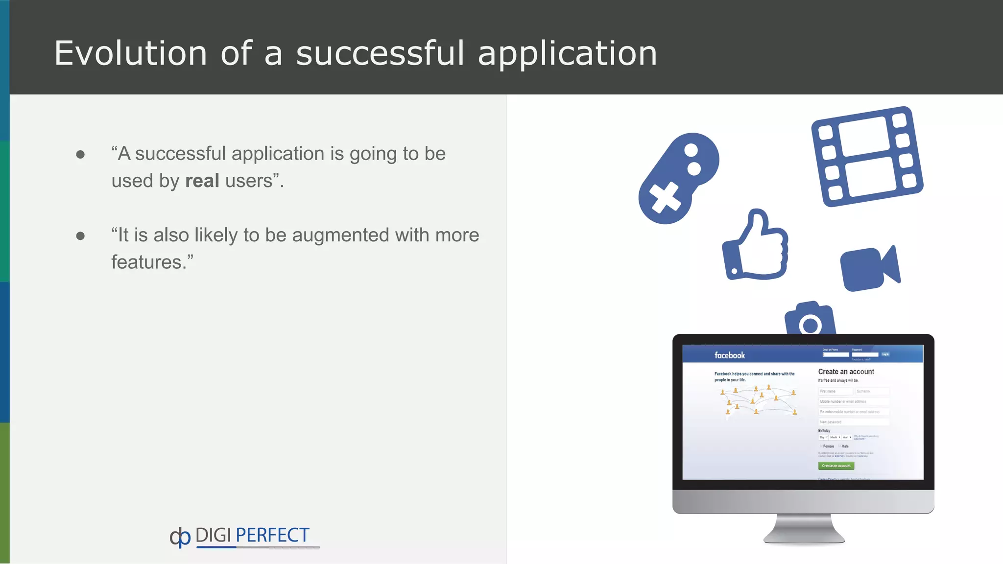 Evolution of a successful application
● “A successful application is going to be
used by real users”.
● “It is also likely to be augmented with more
features.”
 