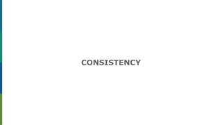 CONSISTENCY
 