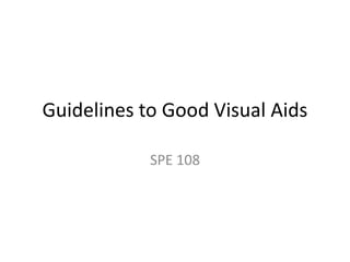 Guidelines to Good Visual Aids

            SPE 108
 
