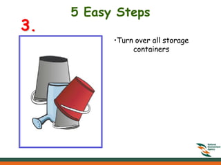 5 Easy Steps
3.
           •Turn over all storage
                containers
 