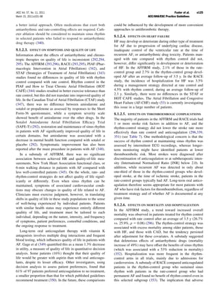 JACC Vol. 57, No. 11, 2011                                                                                    Fuster et al.   e125
March 15, 2011:e101–98                                                                     ACC/AHA/ESC Practice Guidelines

a better initial approach. Often medications that exert both        could be inﬂuenced by the development of more convenient
antiarrhythmic and rate-controlling effects are required. Cath-     approaches to antithrombotic therapy.
eter ablation should be considered to maintain sinus rhythm
                                                                    8.1.2.4. EFFECTS ON HEART FAILURE
in selected patients who failed to respond to antiarrhythmic
drug therapy (340).                                                 HF may develop or deteriorate during either type of treatment
                                                                    for AF due to progression of underlying cardiac disease,
8.1.2.3. EFFECT ON SYMPTOMS AND QUALITY OF LIFE                     inadequate control of the ventricular rate at the time of
Information about the effects of antiarrhythmic and chrono-         recurrent AF, or antiarrhythmic drug toxicity. Patients man-
tropic therapies on quality of life is inconsistent (292,294,       aged with rate compared with rhythm control did not,
295). The AFFIRM (293,296), RACE (293,295), PIAF (Phar-             however, differ signiﬁcantly in development or deterioration
macologic Intervention in Atrial Fibrillation) (342), and           of HF. In the AFFIRM study, 2.1% of those in the rate-
STAF (Strategies of Treatment of Atrial Fibrillation) (343)         control group and 2.7% in the rhythm-control group devel-
studies found no differences in quality of life with rhythm         oped AF after an average follow-up of 3.5 y. In the RACE
control compared with rate control. Rhythm control in the           study, the incidence of hospitalization for HF was 3.5%
PIAF and How to Treat Chronic Atrial Fibrillation (HOT              during a management strategy directed at rate control and
CAFÉ) (344) studies resulted in better exercise tolerance than      4.5% with rhythm control, during an average follow-up of
rate control, but this did not translate into improved quality of   2.3 y. Similarly, there were no differences in the STAF or
life. In the Canadian Trial of Atrial Fibrillation (CTAF) study     HOT CAFE studies. The Atrial Fibrillation and Congestive
(347), there was no difference between amiodarone and               Heart Failure (AF-CHF) study (53) is currently investigating
sotalol or propafenone as assessed by responses to the Short        this issue in a large number of patients.
Form-36 questionnaire, while a symptom severity scale               8.1.2.5. EFFECTS ON THROMBOEMBOLIC COMPLICATIONS
showed beneﬁt of amiodarone over the other drugs. In the            The majority of patients in the AFFIRM and RACE trials had
Sotalol Amiodarone Atrial Fibrillation Efﬁcacy Trial                1 or more stroke risk factors in addition to AF, and the
(SAFE-T) (292), restoration and maintenance of sinus rhythm         rhythm-control strategy did not lower the stroke rate more
in patients with AF signiﬁcantly improved quality of life in        effectively than rate control and anticoagulation (296,339,
certain domains, but amiodarone was associated with a               351) (see Table 7). One methodological concern is that the
decrease in mental health function compared with sotalol or         success of rhythm control at maintaining sinus rhythm was
placebo (292). Symptomatic improvement has also been                assessed by intermittent ECG recordings, whereas longer-
reported after the maze procedure in patients with AF (348).        term monitoring might have identiﬁed patients at lower
   In a substudy of AFFIRM, there was no signiﬁcant                 thromboembolic risk. Most strokes were diagnosed after
association between achieved HR and quality-of-life mea-            discontinuation of anticoagulation or at subtherapeutic inten-
surements, New York Heart Association functional class, or          sity (International Normalized Ratio [INR] below 2.0). In
6-min walking distance in patients with AF compared with            addition, while recurrent AF was detected in only about
less well-controlled patients (345). On the whole, rate- and        one-third of those in the rhythm-control groups who devel-
rhythm-control strategies do not affect quality of life signif-     oped stroke, at the time of ischemic stroke, patients in the
icantly or differently. Even when sinus rhythm can be               rate-control groups typically had AF. Long-term oral antico-
maintained, symptoms of associated cardiovascular condi-            agulation therefore seems appropriate for most patients with
tions may obscure changes in quality of life related to AF.         AF who have risk factors for thromboembolism, regardless of
Clinicians must exercise judgment, however, in translating          treatment strategy and of whether AF is documented at any
shifts in quality of life in these study populations to the sense   given time.
of well-being experienced by individual patients. Patients          8.1.2.6. EFFECTS ON MORTALITY AND HOSPITALIZATION
with similar health status may experience entirely different
                                                                    In the AFFIRM study, a trend toward increased overall
qualitiy of life, and treatment must be tailored to each
                                                                    mortality was observed in patients treated for rhythm control
individual, depending on the nature, intensity, and frequency
                                                                    compared with rate control after an average of 3.5 y (26.7%
of symptoms, patient preferences, comorbid conditions, and
                                                                    vs. 25.9%, p 0.08) (296). The rhythm-control strategy was
the ongoing response to treatment.                                  associated with excess mortality among older patients, those
   Long-term oral anticoagulant therapy with vitamin K              with HF, and those with CAD, but the tendency persisted
antagonists involves multiple drug interactions and frequent        after adjustment for these covariates. A substudy suggested
blood testing, which inﬂuences quality of life in patients with     that deleterious effects of antiarrhythmic drugs (mortality
AF. Gage et al (349) quantiﬁed this as a mean 1.3% decrease         increase of 49%) may have offset the beneﬁts of sinus rhythm
in utility, a measure of quality of life in quantitative decision   (which was associated with a 53% reduction in mortality)
analysis. Some patients (16%) thought that their quality of         (352). Hospitalization was more frequent in the rhythm-
life would be greater with aspirin than with oral anticoagu-        control arms in all trials, mainly due to admissions for
lants, despite its lesser efﬁcacy. Other investigators, using       cardioversion. A substudy of RACE compared anticoagulated
decision analysis to assess patient preferences, found that         patients in the rhythm-control group who sustained sinus
61% of 97 patients preferred anticoagulation to no treatment,       rhythm with patients in the rate-control group who had
a smaller proportion than that for which published guidelines       permanent AF and found no beneﬁt of rhythm control even in
recommend treatment (350). In the future, these comparisons         this selected subgroup (353). The implication that adverse
 