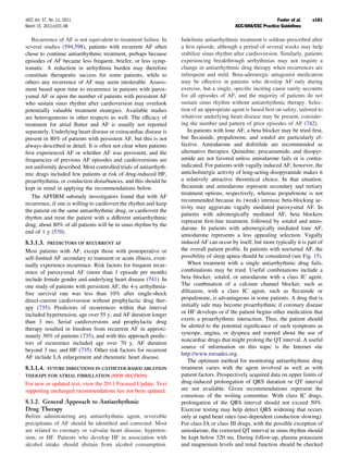 JACC Vol. 57, No. 11, 2011                                                                                   Fuster et al.    e161
March 15, 2011:e101–98                                                                    ACC/AHA/ESC Practice Guidelines

   Recurrence of AF is not equivalent to treatment failure. In    Indeﬁnite antiarrhythmic treatment is seldom prescribed after
several studies (594,598), patients with recurrent AF often       a ﬁrst episode, although a period of several weeks may help
chose to continue antiarrhythmic treatment, perhaps because       stabilize sinus rhythm after cardioversion. Similarly, patients
episodes of AF became less frequent, briefer, or less symp-       experiencing breakthrough arrhythmias may not require a
tomatic. A reduction in arrhythmia burden may therefore           change in antiarrhythmic drug therapy when recurrences are
constitute therapeutic success for some patients, while to        infrequent and mild. Beta-adrenergic antagonist medication
others any recurrence of AF may seem intolerable. Assess-         may be effective in patients who develop AF only during
ment based upon time to recurrence in patients with parox-        exercise, but a single, speciﬁc inciting cause rarely accounts
ysmal AF or upon the number of patients with persistent AF        for all episodes of AF, and the majority of patients do not
who sustain sinus rhythm after cardioversion may overlook         sustain sinus rhythm without antiarrhythmic therapy. Selec-
potentially valuable treatment strategies. Available studies      tion of an appropriate agent is based ﬁrst on safety, tailored to
are heterogeneous in other respects as well. The efﬁcacy of       whatever underlying heart disease may be present, consider-
treatment for atrial ﬂutter and AF is usually not reported        ing the number and pattern of prior episodes of AF (742).
separately. Underlying heart disease or extracardiac disease is      In patients with lone AF, a beta blocker may be tried ﬁrst,
present in 80% of patients with persistent AF, but this is not    but ﬂecainide, propafenone, and sotalol are particularly ef-
always described in detail. It is often not clear when patients   fective. Amiodarone and dofetilide are recommended as
ﬁrst experienced AF or whether AF was persistent, and the         alternative therapies. Quinidine, procainamide, and disopyr-
frequencies of previous AF episodes and cardioversions are        amide are not favored unless amiodarone fails or is contra-
not uniformly described. Most controlled trials of antiarrhyth-   indicated. For patients with vagally induced AF, however, the
mic drugs included few patients at risk of drug-induced HF,       anticholinergic activity of long-acting disopyramide makes it
proarrhythmia, or conduction disturbances, and this should be     a relatively attractive theoretical choice. In that situation,
kept in mind in applying the recommendations below.               ﬂecainide and amiodarone represent secondary and tertiary
                                                                  treatment options, respectively, whereas propafenone is not
   The AFFIRM substudy investigators found that with AF
                                                                  recommended because its (weak) intrinsic beta-blocking ac-
recurrence, if one is willing to cardiovert the rhythm and keep
                                                                  tivity may aggravate vagally mediated paroxysmal AF. In
the patient on the same antiarrhythmic drug, or cardiovert the
                                                                  patients with adrenergically mediated AF, beta blockers
rhythm and treat the patient with a different antiarrhythmic
                                                                  represent ﬁrst-line treatment, followed by sotalol and amio-
drug, about 80% of all patients will be in sinus rhythm by the
                                                                  darone. In patients with adrenergically mediated lone AF,
end of 1 y (570).
                                                                  amiodarone represents a less appealing selection. Vagally
8.3.1.3. PREDICTORS OF RECURRENT AF                               induced AF can occur by itself, but more typically it is part of
Most patients with AF, except those with postoperative or         the overall patient proﬁle. In patients with nocturnal AF, the
self-limited AF secondary to transient or acute illness, even-    possibility of sleep apnea should be considered (see Fig. 15).
tually experience recurrence. Risk factors for frequent recur-       When treatment with a single antiarrhythmic drug fails,
rence of paroxysmal AF (more than 1 episode per month)            combinations may be tried. Useful combinations include a
include female gender and underlying heart disease (741). In      beta blocker, sotalol, or amiodarone with a class IC agent.
one study of patients with persistent AF, the 4-y arrhythmia-     The combination of a calcium channel blocker, such as
free survival rate was less than 10% after single-shock           diltiazem, with a class IC agent, such as ﬂecainide or
direct-current cardioversion without prophylactic drug ther-      propafenone, is advantageous in some patients. A drug that is
apy (735). Predictors of recurrences within that interval         initially safe may become proarrhythmic if coronary disease
included hypertension, age over 55 y, and AF duration longer      or HF develops or if the patient begins other medication that
                                                                  exerts a proarrhythmic interaction. Thus, the patient should
than 3 mo. Serial cardioversions and prophylactic drug
                                                                  be alerted to the potential signiﬁcance of such symptoms as
therapy resulted in freedom from recurrent AF in approxi-
                                                                  syncope, angina, or dyspnea and warned about the use of
mately 30% of patients (735), and with this approach predic-
                                                                  noncardiac drugs that might prolong the QT interval. A useful
tors of recurrence included age over 70 y, AF duration
                                                                  source of information on this topic is the Internet site
beyond 3 mo, and HF (735). Other risk factors for recurrent
                                                                  http://www.torsades.org.
AF include LA enlargement and rheumatic heart disease.
                                                                     The optimum method for monitoring antiarrhythmic drug
8.3.1.4.    FUTURE DIRECTIONS IN CATHETER-BASED ABLATION          treatment varies with the agent involved as well as with
THERAPY FOR ATRIAL FIBRILLATION (NEW SECTION)                     patient factors. Prospectively acquired data on upper limits of
For new or updated text, view the 2011 Focused Update. Text       drug-induced prolongation of QRS duration or QT interval
supporting unchanged recommendations has not been updated.        are not available. Given recommendations represent the
                                                                  consensus of the writing committee. With class IC drugs,
8.3.2. General Approach to Antiarrhythmic                         prolongation of the QRS interval should not exceed 50%.
Drug Therapy                                                      Exercise testing may help detect QRS widening that occurs
Before administering any antiarrhythmic agent, reversible         only at rapid heart rates (use-dependent conduction slowing).
precipitants of AF should be identiﬁed and corrected. Most        For class IA or class III drugs, with the possible exception of
are related to coronary or valvular heart disease, hyperten-      amiodarone, the corrected QT interval in sinus rhythm should
sion, or HF. Patients who develop HF in association with          be kept below 520 ms. During follow-up, plasma potassium
alcohol intake should abstain from alcohol consumption.           and magnesium levels and renal function should be checked
 