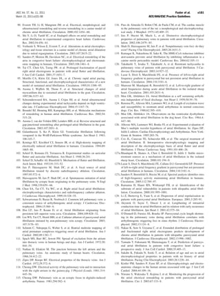 JACC Vol. 57, No. 11, 2011                                                                                                         Fuster et al.             e181
March 15, 2011:e101–98                                                                                          ACC/AHA/ESC Practice Guidelines

 90. Everett TH, Li H, Mangrum JM, et al. Electrical, morphological, and          116. Paes de Almeida O, Bohm CM, de Paula CM, et al. The cardiac muscle
     ultrastructural remodeling and reverse remodeling in a canine model of            in the pulmonary vein of the rat: a morphological and electrophysiolog-
     chronic atrial ﬁbrillation. Circulation. 2000;102:1454 – 60.                      ical study. J Morphol. 1975;145:409 –33.
 91. Shi Y, Li D, Tardif JC, et al. Enalapril effects on atrial remodeling and    117. Jais P, Hocini M, Macle L, et al. Distinctive electrophysiological
     atrial ﬁbrillation in experimental congestive heart failure. Cardiovasc           properties of pulmonary veins in patients with atrial ﬁbrillation. Circu-
     Res. 2002;54:456 – 61.                                                            lation. 2002;106:2479 – 85.
 92. Verheule S, Wilson E, Everett T, et al. Alterations in atrial electrophys-   118. Shah D, Haissaguerre M, Jais P, et al. Nonpulmonary vein foci: do they
     iology and tissue structure in a canine model of chronic atrial dilatation        exist? Pacing Clin Electrophysiol. 2003;26:1631–5.
     due to mitral regurgitation. Circulation. 2003;107:2615–22.                  119. Kumagai K, Nakashima H, Saku K. The HMG-CoA reductase inhibitor
 93. Sanders P, Morton JB, Davidson NC, et al. Electrical remodeling of the            atorvastatin prevents atrial ﬁbrillation by inhibiting inﬂammation in a
     atria in congestive heart failure: electrophysiological and electroanat-          canine sterile pericarditis model. Cardiovasc Res. 2004;62:105–11.
     omic mapping in humans. Circulation. 2003;108:1461– 8.                       120. Takahashi Y, Iesaka Y, Takahashi A, et al. Reentrant tachycardia in
 94. Tai CT, Chen SA, Tzeng JW, et al. Prolonged fractionation of paced                pulmonary veins of patients with paroxysmal atrial ﬁbrillation. J Car-
     right atrial electrograms in patients with atrial ﬂutter and ﬁbrillation.         diovasc Electrophysiol. 2003;14:927–32.
     J Am Coll Cardiol. 2001;37:1651–7.                                           121. Lazar S, Dixit S, Marchlinski FE, et al. Presence of left-to-right atrial
 95. Morillo CA, Klein GJ, Jones DL, et al. Chronic rapid atrial pacing.               frequency gradient in paroxysmal but not persistent atrial ﬁbrillation in
     Structural, functional, and electrophysiological characteristics of a new         humans. Circulation. 2004;110:3181– 6.
     model of sustained atrial ﬁbrillation. Circulation. 1995;91:1588 –95.        122. Mansour M, Mandapati R, Berenfeld O, et al. Left-to-right gradient of
 96. Ausma J, Wijffels M, Thone F, et al. Structural changes of atrial                 atrial frequencies during acute atrial ﬁbrillation in the isolated sheep
     myocardium due to sustained atrial ﬁbrillation in the goat. Circulation.          heart. Circulation. 2001;103:2631– 6.
     1997;96:3157– 63.                                                            123. Moe GK, Abildskov JA. Atrial ﬁbrillation as a self sustaining arrhyth-
 97. Schoonderwoerd BA, Ausma J, Crijns HJ, et al. Atrial ultrastructural              mia independent of focal discharge. Am Heart J. 1959;58:59 –70.
     changes during experimental atrial tachycardia depend on high ventric-       124. Rensma PL, Allessie MA, Lammers WJ, et al. Length of excitation wave
     ular rate. J Cardiovasc Electrophysiol. 2004;15:1167–74.                          and susceptibility to reentrant atrial arrhythmias in normal conscious
 98. Brundel BJ, Henning RH, Kampinga HH, et al. Molecular mechanisms                  dogs. Circ Res. 1988;62:395– 410.
     of remodeling in human atrial ﬁbrillation. Cardiovasc Res. 2002;54:          125. Moe GK, Abildskov JA. Observations on the ventricular dysrhythmia
     315–24.                                                                           associated with atrial ﬁbrillation in the dog heart. Circ Res. 1964;4:
 99. Ausma J, van der Velden HM, Lenders MH, et al. Reverse structural and             447– 60.
     gap-junctional remodeling after prolonged atrial ﬁbrillation in the goat.    126. Allessie MA, Lammers WJ, Bonke FI, et al. Experimental evaluation of
     Circulation. 2003;107:2051– 8.                                                    Moe’s multiple wavelet hypothesis of atrial ﬁbrillation. In: Zipes DP,
100. Gulamhusein S, Ko P, Klein GJ. Ventricular ﬁbrillation following                  Jalife J, editors. Cardiac Electrophysiology and Arrhythmias. New York:
     verapamil in the Wolff-Parkinson-White syndrome. Am Heart J. 1983;                Grune & Stratton. 1985:265–76.
     106:145–7.                                                                   127. Cox JL, Canavan TE, Schuessler RB, et al. The surgical treatment of
101. Konings KT, Kirchhof CJ, Smeets JR, et al. High-density mapping of                atrial ﬁbrillation. II. Intraoperative electrophysiologic mapping and
     electrically induced atrial ﬁbrillation in humans. Circulation. 1994;89:          description of the electrophysiologic basis of atrial ﬂutter and atrial
     1665– 80.                                                                         ﬁbrillation. J Thorac Cardiovasc Surg. 1991;101:406 –26.
102. Scherf D, Romano FJ, Terranova R. Experimental studies on auricular          127a.Mandapati R, Skanes A, Chen J, Berenfeld O, Jalife J. Stable micro-
     ﬂutter and auricular ﬁbrillation. Am Heart J. 1948;36:241.                        reentrant sources as a mechanism of atrial ﬁbrillation in the isolated
103. Scherf D, Schaffer AI, Blumfeld S. Mechanism of ﬂutter and ﬁbrillation.           sheep heart. Circulation. 2000;101:194 –9.
     Arch Intern Med. 1953;91:333–52.                                             127b.Lazar S, Dixit S, Marchlinski FE, Callans D.J, Gerstenfeld EP. Presence
104. Jais P, Haissaguerre M, Shah DC, et al. A focal source of atrial                  of left-to-right atrial frequency gradient in paroxysmal but not persistent
     ﬁbrillation treated by discrete radiofrequency ablation. Circulation.             atrial ﬁbrillation in humans. Circulation. 2004;110:3181– 6.
     1997;95:572– 6.                                                              127c.Sanders P, Berenfeld O, Hocini M, et al. Spectral analysis identiﬁes sites
105. Haissaguerre M, Jais P, Shah DC, et al. Spontaneous initiation of atrial          of high-frequency activity maintaining atrial ﬁbrillation in humans.
     ﬁbrillation by ectopic beats originating in the pulmonary veins. N Engl           Circulation. 2005;112:789 –97.
     J Med. 1998;339:659 – 66.                                                    128. Ramanna H, Hauer RN, Wittkampf FH, et al. Identiﬁcation of the
106. Chen SA, Tai CT, Yu WC, et al. Right atrial focal atrial ﬁbrillation:             substrate of atrial vulnerability in patients with idiopathic atrial ﬁbril-
     electrophysiologic characteristics and radiofrequency catheter ablation.          lation. Circulation. 2000;101:995–1001.
     J Cardiovasc Electrophysiol. 1999;10:328 –35.                                129. Li Z, Hertervig E, Yuan S, et al. Dispersion of atrial repolarization in
107. Schwartzman D, Bazaz R, Nosbisch J. Common left pulmonary vein: a                 patients with paroxysmal atrial ﬁbrillation. Europace. 2001;3:285–91.
     consistent source of arrhythmogenic atrial ectopy. J Cardiovasc Elec-        130. Akyurek O, Sayin T, Dincer I, et al. Lengthening of intraatrial
     trophysiol. 2004;15:560 – 6.                                                      conduction time in atrial ﬁbrillation and its relation with early recurrence
108. Hsu LF, Jais P, Keane D, et al. Atrial ﬁbrillation originating from               of atrial ﬁbrillation. Jpn Heart J. 2001;42:575– 84.
     persistent left superior vena cava. Circulation. 2004;109:828 –32.           131. O’Donnell D, Furniss SS, Bourke JP. Paroxysmal cycle length shorten-
109. Lin WS, Tai CT, Hsieh MH, et al. Catheter ablation of paroxysmal atrial           ing in the pulmonary veins during atrial ﬁbrillation correlates with
     ﬁbrillation initiated by non-pulmonary vein ectopy. Circulation. 2003;            arrhythmogenic triggering foci in sinus rhythm. J Cardiovasc Electro-
     107:3176 – 83.                                                                    physiol. 2002;13:124 – 8.
110. Schmitt C, Ndrepepa G, Weber S, et al. Biatrial multisite mapping of         132. Nakao K, Seto S, Ueyama C, et al. Extended distribution of prolonged
     atrial premature complexes triggering onset of atrial ﬁbrillation. Am J           and fractionated right atrial electrograms predicts development of
     Cardiol. 2002;89:1381–7.                                                          chronic atrial ﬁbrillation in patients with idiopathic paroxysmal atrial
111. Spach MS, Barr RC, Jewett PH. Spread of excitation from the atrium                ﬁbrillation. J Cardiovasc Electrophysiol. 2002;13:996 –1002.
     into thoracic veins in human beings and dogs. Am J Cardiol. 1972;30:         133. Yamada T, Fukunami M, Shimonagata T, et al. Prediction of paroxys-
     844 –54.                                                                          mal atrial ﬁbrillation in patients with congestive heart failure: a
112. Nathan H, Eliakim M. The junction between the left atrium and the                 prospective study. J Am Coll Cardiol. 2000;35:405–13.
     pulmonary veins. An anatomic study of human hearts. Circulation.             134. Sakabe K, Fukuda N, Soeki T, et al. Relation of age and sex to atrial
     1966;34:412–22.                                                                   electrophysiological properties in patients with no history of atrial
113. Zipes DP, Knope RF. Electrical properties of the thoracic veins. Am J             ﬁbrillation. Pacing Clin Electrophysiol. 2003;26:1238 – 44.
     Cardiol. 1972;29:372– 6.                                                     135. Kistler PM, Sanders P, Fynn SP, et al. Electrophysiologic and electro-
114. Cheung DW. Electrical activity of the pulmonary vein and its interaction          anatomic changes in the human atrium associated with age. J Am Coll
     with the right atrium in the guinea-pig. J Physiol (Lond). 1981;314:              Cardiol. 2004;44:109 –16.
     445–56.                                                                      136. Niwano S, Wakisaka Y, Kojima J, et al. Monitoring the progression of
115. Cheung DW. Pulmonary vein as an ectopic focus in digitalis-induced                the atrial electrical remodeling in patients with paroxysmal atrial
     arrhythmia. Nature. 1981;294:582– 4.                                              ﬁbrillation. Circ J. 2003;67:133– 8.
 