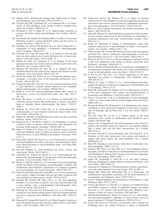 JACC Vol. 57, No. 11, 2011                                                                                                            Fuster et al.           e183
March 15, 2011:e101–98                                                                                             ACC/AHA/ESC Practice Guidelines

185. Upshaw CB Jr. Hemodynamic changes after cardioversion of chronic                209. Grimm RA, Stewart WJ, Maloney JD, et al. Impact of electrical
     atrial ﬁbrillation. Arch Intern Med. 1997;157:1070 – 6.                              cardioversion for atrial ﬁbrillation on left atrial appendage function and
186. Van Den Berg MP, Tuinenburg AE, van Veldhuisen DJ, et al. Cardio-                    spontaneous echo contrast: characterization by simultaneous transesoph-
     version of atrial ﬁbrillation in the setting of mild to moderate heart               ageal echocardiography. J Am Coll Cardiol. 1993;22:1359 – 66.
     failure. Int J Cardiol. 1998;63:63–70.                                          210. Khan IA. Atrial stunning: determinants and cellular mechanisms. Am
187. Wichmann J, Ertl G, Hohne W, et al. Alpha-receptor restriction of                    Heart J. 2003;145:787–94.
     coronary blood ﬂow during atrial ﬁbrillation. Am J Cardiol. 1983;52:            211. Dunn MI, Marcum JL. Atrial mechanical performance following inter-
     887–92.                                                                              nal and external cardioversion of atrial ﬁbrillation: its relationship to
188. Kochiadakis GE, Skalidis EI, Kalebubas MD, et al. Effect of acute atrial             peripheral embolization and acute cerebrovascular accident. Chest.
     ﬁbrillation on phasic coronary blood ﬂow pattern and ﬂow reserve in                  2002;121:1–3.
     humans. Eur Heart J. 2002;23:734 – 41.                                          212. Berger M, Schweitzer P. Timing of thromboembolic events after
189. Sanﬁlippo AJ, Abascal VM, Sheehan M, et al. Atrial enlargement as a                  electrical cardioversion of atrial ﬁbrillation or ﬂutter: a retrospective
     consequence of atrial ﬁbrillation. A prospective echocardiographic                   analysis. Am J Cardiol. 1998;82:1545–7, A8.
     study. Circulation. 1990;82:792–7.                                              213. Fatkin D, Kelly RP, Feneley MP. Relations between left atrial append-
190. Gosselink AT, Crijns HJ, Hamer HP, et al. Changes in left and right                  age blood ﬂow velocity, spontaneous echocardiographic contrast and
     atrial size after cardioversion of atrial ﬁbrillation: role of mitral valve          thromboembolic risk in vivo. J Am Coll Cardiol. 1994;23:961–9.
     disease. J Am Coll Cardiol. 1993;22:1666 –72.                                   214. Hwang JJ, Ko FN, Li YH, et al. Clinical implications and factors related
191. Mitusch R, Garbe M, Schmucker G, et al. Relation of left atrial                      to left atrial spontaneous echo contrast in chronic nonvalvular atrial
     appendage function to the duration and reversibility of nonvalvular atrial           ﬁbrillation. Cardiology. 1994;85:69 –75.
     ﬁbrillation. Am J Cardiol. 1995;75:944 –7.                                      215. Pop GA, Meeder HJ, Roelandt JR, et al. Transthoracic echo/Doppler in
192. Manning WJ, Silverman DI, Katz SE, et al. Impaired left atrial                       the identiﬁcation of patients with chronic non-valvular atrial ﬁbrillation
     mechanical function after cardioversion: relation to the duration of atrial          at risk for thromboembolic events. Eur Heart J. 1994;15:1545–51.
     ﬁbrillation. J Am Coll Cardiol. 1994;23:1535– 40.                               216. Li YH, Lai LP, Shyu KG, et al. Clinical implications of left atrial
193. Packer DL, Bardy GH, Worley SJ, et al. Tachycardia-induced cardio-                   appendage ﬂow patterns in nonrheumatic atrial ﬁbrillation. Chest.
     myopathy: a reversible form of left ventricular dysfunction. Am J                    1994;105:748 –52.
     Cardiol. 1986;57:563–70.                                                        217. Mitusch R, Lange V, Stierle U, et al. Transesophageal echocardio-
194. Grogan M, Smith HC, Gersh BJ, et al. Left ventricular dysfunction due                graphic determinants of embolism in nonrheumatic atrial ﬁbrillation. Int
     to atrial ﬁbrillation in patients initially believed to have idiopathic              J Card Imaging. 1995;11:27–34.
     dilated cardiomyopathy. Am J Cardiol. 1992;69:1570 –3.                          218. Black IW, Chesterman CN, Hopkins AP, et al. Hematologic correlates
195. Philips E, Levine SA. Auricular ﬁbrillation without other evidence of                of left atrial spontaneous echo contrast and thromboembolism in
     heart disease: a cause of reversible heart failure. Am J Med. 1949;7:
                                                                                          nonvalvular atrial ﬁbrillation. J Am Coll Cardiol. 1993;21:451–7.
     478 – 89.
                                                                                     219. Yang Y, Grosset DG, Li Q, et al. Identiﬁcation of echocardiographic
196. Kieny JR, Sacrez A, Facello A, et al. Increase in radionuclide left
                                                                                          “smoke” in a bench model with transcranial Doppler ultrasound. Stroke.
     ventricular ejection fraction after cardioversion of chronic atrial ﬁbril-
                                                                                          2000;31:907–14.
     lation in idiopathic dilated cardiomyopathy. Eur Heart J. 1992;13:
                                                                                     220. Rastegar R, Harnick DJ, Weidemann P, et al. Spontaneous echo contrast
     1290 –5.
                                                                                          videodensity is ﬂow-related and is dependent on the relative concentra-
197. Shinbane JS, Wood MA, Jensen DN, et al. Tachycardia-induced
                                                                                          tions of ﬁbrinogen and red blood cells. J Am Coll Cardiol. 2003;41:
     cardiomyopathy: a review of animal models and clinical studies. J Am
                                                                                          603–10.
     Coll Cardiol. 1997;29:709 –15.
                                                                                     221. Tsai LM, Chen JH, Lin LJ, et al. Natural history of left atrial
198. Halperin JL, Hart RG. Atrial ﬁbrillation and stroke: new ideas, persisting
                                                                                          spontaneous echo contrast in nonrheumatic atrial ﬁbrillation. Am J
     dilemmas. Stroke. 1988;19:937– 41.
                                                                                          Cardiol. 1997;80:897–900.
199. Bogousslavsky J, Van Melle G, Regli F, et al. Pathogenesis of anterior
                                                                                     222. Agarwal AK, Venugopalan P. Left atrial spontaneous echo contrast in
     circulation stroke in patients with nonvalvular atrial ﬁbrillation: the
                                                                                          patients with rheumatic mitral valve stenosis in sinus rhythm: relation-
     Lausanne Stroke Registry. Neurology. 1990;40:1046 –50.
200. Miller VT, Rothrock JF, Pearce LA, et al. Ischemic stroke in patients                ship to mitral valve and left atrial measurements. Int J Cardiol.
     with atrial ﬁbrillation: effect of aspirin according to stroke mechanism.            2001;77:63– 8.
     Stroke Prevention in Atrial Fibrillation Investigators. Neurology. 1993;        223. Gonzalez-Torrecilla E, Garcia-Fernandez MA, Perez-David E, et al.
     43:32– 6.                                                                            Predictors of left atrial spontaneous echo contrast and thrombi in
201. Kanter MC, Tegeler CH, Pearce LA, et al. Carotid stenosis in patients                patients with mitral stenosis and atrial ﬁbrillation. Am J Cardiol.
     with atrial ﬁbrillation. Prevalence, risk factors, and relationship to stroke        2000;86:529 –34.
     in the Stroke Prevention in Atrial Fibrillation Study. Arch Intern Med.         224. Black IW. Spontaneous echo contrast: where there’s smoke there’s ﬁre.
     1994;154:1372–7.                                                                     Echocardiography. 2000;17:373– 82.
202. Hart RG, Halperin JL. Atrial ﬁbrillation and stroke: concepts and               225. Goldman ME, Pearce LA, Hartz RG, et al. Transesophageal echocar-
     controversies. Stroke. 2001;32:803– 8.                                               diographic correlates of clinical risk of thromboembolism in nonvalvular
203. Aschenberg W, Schluter M, Kremer P, et al. Transesophageal two-                      atrial ﬁbrillation: I. Reduced ﬂow velocity in the left atrial appendage.
     dimensional echocardiography for the detection of left atrial appendage              J Am Soc Echocardiogr. 2000;12:1080 –7.
     thrombus. J Am Coll Cardiol. 1986;7:163– 6.                                     226. Sparks PB, Jayaprakash S, Vohra JK, et al. Left atrial “stunning”
204. Mugge A, Kuhn H, Nikutta P, et al. Assessment of left atrial appendage               following radiofrequency catheter ablation of chronic atrial ﬂutter. J Am
     function by biplane transesophageal echocardiography in patients with                Coll Cardiol. 1998;32:468 –75.
     nonrheumatic atrial ﬁbrillation: identiﬁcation of a subgroup of patients        227. Lanzarotti CJ, Olshansky B. Thromboembolism in chronic atrial ﬂutter:
     at increased embolic risk. J Am Coll Cardiol. 1994;23:599 – 607.                     is the risk underestimated? J Am Coll Cardiol. 1997;30:1506 –11.
205. Chimowitz MI, DeGeorgia MA, Poole RM, et al. Left atrial spontaneous            228. Heppell RM, Berkin KE, McLenachan JM, et al. Haemostatic and
     echo contrast is highly associated with previous stroke in patients with             haemodynamic abnormalities associated with left atrial thrombosis in
     atrial ﬁbrillation or mitral stenosis. Stroke. 1993;24:1015–9.                       non-rheumatic atrial ﬁbrillation. Heart. 1997;77:407–11.
206. Stoddard MF, Dawkins PR, Prince CR, et al. Left atrial appendage                229. Lip GY. Hypercoagulability and haemodynamic abnormalities in atrial
     thrombus is not uncommon in patients with acute atrial ﬁbrillation and               ﬁbrillation. Heart. 1997;77:395– 6.
     a recent embolic event: a transesophageal echocardiographic study.              230. Conway DS, Pearce LA, Chin BS, et al. Plasma von Willebrand factor
     J Am Coll Cardiol. 1995;25:452–9.                                                    and soluble P-selectin as indices of endothelial damage and platelet
207. Manning WJ, Silverman DI, Waksmonski CA, et al. Prevalence of                        activation in 1321 patients with nonvalvular atrial ﬁbrillation: rela-
     residual left atrial thrombi among patients with acute thromboembolism               tionship to stroke risk factors. Circulation. 2002;106:1962–7.
     and newly recognized atrial ﬁbrillation. Arch Intern Med. 1995;155:             231. Hatzinikolaou-Kotsakou E, Kartasis Z, Tziakas D, et al. Atrial ﬁbrilla-
     2193– 8.                                                                             tion and hypercoagulability: dependent on clinical factors or/and on
208. Manning WJ, Leeman DE, Gotch PJ, et al. Pulsed Doppler evaluation of                 genetic alterations? J Thromb Thrombolysis. 2003;16:155– 61.
     atrial mechanical function after electrical cardioversion of atrial ﬁbril-      232. Conway DS, Pearce LA, Chin BS, et al. Prognostic value of plasma von
     lation. J Am Coll Cardiol. 1989;13:617–23.                                           Willebrand factor and soluble P-selectin as indices of endothelial
 