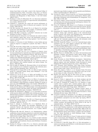JACC Vol. 57, No. 11, 2011                                                                                                              Fuster et al.              e187
March 15, 2011:e101–98                                                                                               ACC/AHA/ESC Practice Guidelines

       chronic heart failure in the adult: a report of the American College of              junctional escape rhythm in patients with uncontrolled atrial ﬁbrillation.
       Cardiology/American Heart Association Task Force on Practice                         J Interv Card Electrophysiol. 2003;8:49 –57.
       Guidelines (Writing Committee to Update the 2001 Guidelines for the           394.   Nowinski K, Gadler F, Jensen-Urstad M, et al. Transient proarrhythmic
       Evaluation and Management of Heart Failure). J Am Coll Cardiol.                      state following atrioventricular junction radiofrequency ablation: patho-
       2006;47:1503–5.                                                                      physiologic mechanisms and recommendations for management. Am J
373.   Boudonas G, Lefkos N, Efthymiadis AP, et al. Intravenous administra-                 Med. 2002;113:596 – 602.
       tion of diltiazem in the treatment of supraventricular tachyarrhythmias.      395.   Nowinski K, Gadler F, Jensen-Urstad M, et al. Transient proarrhythmic
       Acta Cardiol. 1995;50:125–34.                                                        state following atrioventricular junctional radiofrequency ablation. Pac-
374.   Lundstrom T. Ventricular rate control and exercise performance in                    ing Clin Electrophysiol. 2002;25:291–9.
       chronic atrial ﬁbrillation: effects of diltiazem and verapamil. J Am Coll     396.   Evans GT, JrScheinman MM, Bardy G, et al. Predictors of in-hospital
       Cardiol. 1990;16:86 –90.                                                             mortality after DC catheter ablation of atrioventricular junction. Results
375.   Falk RH, Knowlton AA, Bernard SA, et al. Digoxin for converting                      of a prospective, international, multicenter study. Circulation. 1991;84:
       recent-onset atrial ﬁbrillation to sinus rhythm. A randomized, double-               1924 –37.
       blinded trial. Ann Intern Med. 1987;106:503– 6.                               397.   Simantirakis EN, Vardakis KE, Kochiadakis GE, et al. Left ventricular
376.   Rawles JM. What is meant by a “controlled” ventricular rate in atrial                mechanics during right ventricular apical or left ventricular-based
       ﬁbrillation? Br Heart J. 1990;63:157– 61.                                            pacing in patients with chronic atrial ﬁbrillation after atrioventricular
377.   Farshi R, Kistner D, Sarma JS, et al. Ventricular rate control in chronic            junction ablation. J Am Coll Cardiol. 2004;43:1013– 8.
       atrial ﬁbrillation during daily activity and programmed exercise: a           398.   Puggioni E, Brignole M, Gammage M, et al. Acute comparative effect of
       crossover open-label study of ﬁve drug regimens. J Am Coll Cardiol.                  right and left ventricular pacing in patients with permanent atrial
       1999;33:304 –10.                                                                     ﬁbrillation. J Am Coll Cardiol. 2004;43:234 – 8.
378.   Jordaens L. Conversion of atrial ﬁbrillation to sinus rhythm and rate         399.   Doshi RN, Daoud EG, Fellows C, et al. Left ventricular-based cardiac
       control by digoxin in comparison to placebo. Eur Heart J. 1997;18:                   stimulation post AV nodal ablation evaluation (the PAVE study).
       643– 8.                                                                              J Cardiovasc Electrophysiol. 2005;16:1160 –5.
379.   Clemo HF, Wood MA, Gilligan DM, et al. Intravenous amiodarone for             400.   Leon AR, Greenberg JM, Kanuru N, et al. Cardiac resynchronization in
       acute heart rate control in the critically ill patient with atrial tachyar-          patients with congestive heart failure and chronic atrial ﬁbrillation: effect
       rhythmias. Am J Cardiol. 1998;81:594 – 8.                                            of upgrading to biventricular pacing after chronic right ventricular
380.   Tse HF, Lam YM, Lau CP, et al. Comparison of digoxin versus                          pacing. J Am Coll Cardiol. 2002;39:1258 – 63.
       low-dose amiodarone for ventricular rate control in patients with chronic     401.   Hart RG, Pearce LA, Rothbart RM, et al. Stroke with intermittent atrial
       atrial ﬁbrillation. Clin Exp Pharmacol Physiol. 2001;28:446 –50.                     ﬁbrillation: incidence and predictors during aspirin therapy. Stroke
381.   Gottlieb SS, Riggio DW, Lauria S, et al. High dose oral amiodarone                   Prevention in Atrial Fibrillation Investigators. J Am Coll Cardiol.
       loading exerts important hemodynamic actions in patients with conges-                2000;35:183–7.
       tive heart failure. J Am Coll Cardiol. 1994;23:560 – 4.                       402.   Stroke Prevention on Atrial Fibrillation Investigators. Adjusted-dose
382.   James MA, Channer KS, Papouchado M, et al. Improved control of                       warfarin versus low-intensity, ﬁxed-dose warfarin plus aspirin for
       atrial ﬁbrillation with combined pindolol and digoxin therapy. Eur                   high-risk patients with atrial ﬁbrillation: Stroke Prevention in Atrial
       Heart J. 1989;10:83–90.                                                              Fibrillation III randomised clinical trial. Lancet. 1996;348:633– 8.
383.   Petri H, Kafka W, Rudolph W. [Discrepant effects of oral and intrave-         403.   EAFT (European Atrial Fibrillation Trial) Study Group. Secondary
       nous verapamil on A-V conduction in patients with ventricular preex-                 prevention in non-rheumatic atrial ﬁbrillation after transient ischaemic
       citation and atrial ﬁbrillation]. Herz. 1983;8:144 –52.                              attack or minor stroke. Lancet. 1993;342:1255– 62.
384.   Wittkampf FH, de Jongste MJ, Lie HI, et al. Effect of right ventricular       404.   Diener HC, Cunha L, Forbes C, et al. European Stroke Prevention
       pacing on ventricular rhythm during atrial ﬁbrillation. J Am Coll                    Study-2 (ESPS-2). Dipyridamole and acetylsalicylic acid in the second-
       Cardiol. 1988;11:539 – 45.                                                           ary prevention of stroke. J Neurol Sci. 1996;143:1–13.
385.   Simpson CS, Yee R, Lee JK, et al. Safety and feasibility of a novel           405.   Moulton AW, Singer DE, Haas JS. Risk factors for stroke in patients
       rate-smoothed ventricular pacing algorithm for atrial ﬁbrillation. Am                with nonrheumatic atrial ﬁbrillation: a case-control study. Am J Med.
       Heart J. 2001;142:294 –300.                                                          1991;91:156 – 61.
386.   Tse HF, Newman D, Ellenbogen KA, et al. Effects of ventricular rate           406.   Boysen G, Nyboe J, Appleyard M, et al. Stroke incidence and risk
       regularization pacing on quality of life and symptoms in patients with               factors for stroke in Copenhagen, Denmark. Stroke. 1988;19:1345–53.
       atrial ﬁbrillation (Atrial ﬁbrillation symptoms mediated by pacing to         407.   van Latum JC, Koudstaal PJ, Venables GS, et al. Predictors of major
       mean rates [AF SYMPTOMS study]). Am J Cardiol. 2004;94:938 – 41.                     vascular events in patients with a transient ischemic attack or minor
387.   Brignole M, Menozzi C, Gianfranchi L, et al. Assessment of atrioven-                 ischemic stroke and with nonrheumatic atrial ﬁbrillation. European Atrial
       tricular junction ablation and VVIR pacemaker versus pharmacological                 Fibrillation Trial (EAFT) Study Group. Stroke. 1995;26:801– 6.
       treatment in patients with heart failure and chronic atrial ﬁbrillation: a    408.   Hart RG, Pearce LA, Koudstaal PJ. Transient ischemic attacks in
       randomized, controlled study. Circulation. 1998;98:953– 60.                          patients with atrial ﬁbrillation: implications for secondary prevention:
388.   Brignole M, Gianfranchi L, Menozzi C, et al. Assessment of atrioven-                 the European Atrial Fibrillation Trial and Stroke Prevention in Atrial
       tricular junction ablation and DDDR mode-switching pacemaker versus                  Fibrillation III trial. Stroke. 2004;35:948 –51.
       pharmacological treatment in patients with severely symptomatic par-          409.   Tsivgoulis G, Spengos K, Zakopoulos N, et al. Efﬁcacy of anticoagula-
       oxysmal atrial ﬁbrillation: a randomized controlled study. Circulation.              tion for secondary stroke prevention in older people with non-valvular
       1997;96:2617–24.                                                                     atrial ﬁbrillation: a prospective case series study. Age Ageing. 2005;34:
389.   Wood MA, Brown-Mahoney C, Kay GN, et al. Clinical outcomes after                     35– 40.
       ablation and pacing therapy for atrial ﬁbrillation: a meta-analysis.          410.   Landefeld CS, Goldman L. Major bleeding in outpatients treated with
       Circulation. 2000;101:1138 – 44.                                                     warfarin: incidence and prediction by factors known at the start of
390.   Ozcan C, Jahangir A, Friedman PA, et al. Signiﬁcant effects of                       outpatient therapy. Am J Med. 1989;87:144 –52.
       atrioventricular node ablation and pacemaker implantation on left             411.   Beyth RJ, Quinn L, Landefeld CS. A multicomponent intervention to
       ventricular function and long-term survival in patients with atrial                  prevent major bleeding complications in older patients receiving warfa-
       ﬁbrillation and left ventricular dysfunction. Am J Cardiol. 2003;92:                 rin. A randomized, controlled trial. Ann Intern Med. 2000;133:687–95.
       33–7.                                                                         412.   Stroke Prevention in Atrial Fibrillation Investigators. Risk factors for
391.   Williamson BD, Man KC, Daoud E, et al. Radiofrequency catheter                       thromboembolism during aspirin therapy in patients with atrial ﬁbrilla-
       modiﬁcation of atrioventricular conduction to control the ventricular rate           tion: The Stroke Prevention in Atrial Fibrillation Study. J Stroke
       during atrial ﬁbrillation [published erratum appears in N Engl J Med                 Cerebrovasc Dis. 1995;5:147–57.
       1995;332:479]. N Engl J Med. 1994;331:910 –7.                                 413.   Go AS, Reed GL, Hylek EM, et al. Factor V Leiden and risk of ischemic
392.   Feld GK, Fleck RP, Fujimura O, et al. Control of rapid ventricular                   stroke in nonvalvular atrial ﬁbrillation: the AnTicoagulation and Risk
       response by radiofrequency catheter modiﬁcation of the atrioventricular              Factors in Atrial Fibrillation (ATRIA) Study. J Thromb Thrombolysis.
       node in patients with medically refractory atrial ﬁbrillation. Circulation.          2003;15:41– 6.
       1994;90:2299 –307.                                                            414.   van Walraven C, Hart RG, Singer DE, et al. Oral anticoagulants vs.
393.   Strohmer B, Hwang C, Peter CT, et al. Selective atrionodal input                     aspirin in nonvalvular atrial ﬁbrillation: an individual patient meta-anal-
       ablation for induction of proximal complete heart block with stable                  ysis. JAMA. 2002;288:2441– 8.
 