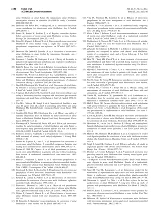 e190         Fuster et al.                                                                                                               JACC Vol. 57, No. 11, 2011
             ACC/AHA/ESC Practice Guidelines                                                                                               March 15, 2011:e101–98

       atrial ﬁbrillation or atrial ﬂutter: the symptomatic atrial ﬁbrillation      525. Vita JA, Friedman PL, Cantillon C, et al. Efﬁcacy of intravenous
       investigative research on dofetilide (SAFIRE-D) study. Circulation.               propafenone for the acute management of atrial ﬁbrillation. Am J
       2000;102:2385–90.                                                                 Cardiol. 1989;63:1275– 8.
504.   Donovan KD, Power BM, Hockings BE, et al. Intravenous ﬂecainide              526. Barrofﬁo R, Tisi G, Guzzini F, et al. A randomised study comparing
       versus amiodarone for recent-onset atrial ﬁbrillation. Am J Cardiol.              digoxin and propafenone in the treatment of recent onset atrial ﬁbrilla-
       1995;75:693–7.                                                                    tion. Clin Drug Invest. 1995;9:277– 83.
505.   Botto GL, Bonini W, Broffoni T, et al. Regular ventricular rhythms           527. Galve E, Rius T, Ballester R, et al. Intravenous amiodarone in treatment
       before conversion of recent onset atrial ﬁbrillation to sinus rhythm.             of recent-onset atrial ﬁbrillation: results of a randomized, controlled
       Pacing Clin Electrophysiol. 1994;17:2114 –7.                                      study. J Am Coll Cardiol. 1996;27:1079 – 82.
506.   Botto GL, Capucci A, Bonini W, et al. Conversion of recent onset atrial      528. Peuhkurinen K, Niemela M, Ylitalo A, et al. Effectiveness of amioda-
       ﬁbrillation to sinus rhythm using a single oral loading dose of                   rone as a single oral dose for recent-onset atrial ﬁbrillation. Am J
       propafenone: comparison of two regimens. Int J Cardiol. 1997;58:55–               Cardiol. 2000;85:462–5.
       61.                                                                          529. Zehender M, Hohnloser S, Muller B, et al. Effects of amiodarone versus
507.   Donovan KD, Dobb GJ, Coombs LJ, et al. Reversion of recent-onset                  quinidine and verapamil in patients with chronic atrial ﬁbrillation:
       atrial ﬁbrillation to sinus rhythm by intravenous ﬂecainide. Am J                 results of a comparative study and a 2-year follow-up. J Am Coll
       Cardiol. 1991;67:137– 41.                                                         Cardiol. 1992;19:1054 –9.
508.   Barranco F, Sanchez M, Rodriguez J, et al. Efﬁcacy of ﬂecainide in           530. Hou ZY, Chang MS, Chen CY, et al. Acute treatment of recent-onset
       patients with supraventricular arrhythmias and respiratory insufﬁciency.          atrial ﬁbrillation and ﬂutter with a tailored dosing regimen of intrave-
       Intensive Care Med. 1994;20:42– 4.                                                nous amiodarone. A randomized, digoxin-controlled study. Eur Heart J.
509.   Baldi N, Russo VA, Lenti V, et al. Relation between plasma levels and             1995;16:521– 8.
       efﬁcacy of ﬂecainide and propafenone for treatment of atrial ﬁbrillation     531. Opolski G, Stanislawska J, Gorecki A, et al. Amiodarone in restoration
       of recent onset. New Trends Arrhythmias. 1993;9:899 –906.                         and maintenance of sinus rhythm in patients with chronic atrial ﬁbril-
510.   Stambler BS, Wood MA, Ellenbogen KA. Antiarrhythmic actions of                    lation after unsuccessful direct-current cardioversion. Clin Cardiol.
       intravenous ibutilide compared with procainamide during human atrial              1997;20:337– 40.
       ﬂutter and ﬁbrillation: electrophysiological determinants of enhanced        532. Noc M, Stajer D, Horvat M. Intravenous amiodarone versus verapamil
       conversion efﬁcacy. Circulation. 1997;96:4298 –306.                               for acute conversion of paroxysmal atrial ﬁbrillation to sinus rhythm.
511.   Guo GB, Ellenbogen KA, Wood MA, et al. Conversion of atrial ﬂutter                Am J Cardiol. 1990;65:679 – 80.
       by ibutilide is associated with increased atrial cycle length variability.   533. Tieleman RG, Gosselink AT, Crijns HJ, et al. Efﬁcacy, safety, and
       J Am Coll Cardiol. 1996;27:1083–9.                                                determinants of conversion of atrial ﬁbrillation and ﬂutter with oral
512.   Volgman AS, Carberry PA, Stambler B, et al. Conversion efﬁcacy and                amiodarone. Am J Cardiol. 1997;79:53–7.
       safety of intravenous ibutilide compared with intravenous procainamide       534. Vardas PE, Kochiadakis GE, Igoumenidis NE, et al. Amiodarone as a
       in patients with atrial ﬂutter or ﬁbrillation. J Am Coll Cardiol. 1998;31:        ﬁrst-choice drug for restoring sinus rhythm in patients with atrial
       1414 –9.                                                                          ﬁbrillation: a randomized, controlled study. Chest. 2000;117:1538 – 45.
513.   Vos MA, Golitsyn SR, Stangl K, et al. Superiority of ibutilide (a new        535. Hall JI, Wood DR. Factors affecting cardioversion of atrial arrhythmias
       class III agent) over DL-sotalol in converting atrial ﬂutter and atrial           with special reference to quinidine. Br Heart J. 1968;30:84 –90.
       ﬁbrillation. The Ibutilide/Sotalol Comparator Study Group. Heart. 1998;      536. Madrid AH, Moro C, Marin-Huerta E, et al. Comparison of ﬂecainide
       79:568 –75.                                                                       and procainamide in cardioversion of atrial ﬁbrillation. Eur Heart J.
514.   Stambler BS, Wood MA, Ellenbogen KA, et al. Efﬁcacy and safety of                 1993;14:1127–31.
       repeated intravenous doses of ibutilide for rapid conversion of atrial       537. Kerin NZ, Faitel K, Naini M. The efﬁcacy of intravenous amiodarone for
       ﬂutter or ﬁbrillation. Ibutilide Repeat Dose Study Investigators. Circu-          the conversion of chronic atrial ﬁbrillation. Amiodarone vs. quinidine
       lation. 1996;94:1613–21.                                                          for conversion of atrial ﬁbrillation. Arch Intern Med. 1996;156:49 –53.
515.   Ellenbogen KA, Stambler BS, Wood MA, et al. Efﬁcacy of intravenous           538. Hohnloser SH, van de Loo A, Baedeker F. Efﬁcacy and proarrhythmic
       ibutilide for rapid termination of atrial ﬁbrillation and atrial ﬂutter: a        hazards of pharmacologic cardioversion of atrial ﬁbrillation: prospective
       dose-response study [published erratum appears in J Am Coll Cardiol               comparison of sotalol versus quinidine. J Am Coll Cardiol. 1995;26:
       1996;28(4):1082]. J Am Coll Cardiol. 1996;28:130 – 6.                             852– 8.
516.   Bertini G, Conti A, Fradella G, et al. Propafenone versus amiodarone in      539. Halinen MO, Huttunen M, Paakkinen S, et al. Comparison of sotalol
       ﬁeld treatment of primary atrial tachydysrhythmias. J Emerg Med.                  with digoxin-quinidine for conversion of acute atrial ﬁbrillation to sinus
       1990;8:15–20.                                                                     rhythm (the Sotalol-Digoxin-Quinidine Trial). Am J Cardiol. 1995;76:
517.   Boriani G, Capucci A, Lenzi T, et al. Propafenone for conversion of               495– 8.
       recent-onset atrial ﬁbrillation. A controlled comparison between oral        540. Singh S, Saini RK, DiMarco J, et al. Efﬁcacy and safety of sotalol in
       loading dose and intravenous administration. Chest. 1995;108:355– 8.              digitalized patients with chronic atrial ﬁbrillation. The Sotalol Study
518.   Boriani G, Bifﬁ M, Capucci A, et al. Oral propafenone to convert                  Group. Am J Cardiol. 1991;68:1227–30.
       recent-onset atrial ﬁbrillation in patients with and without underlying      541. Dimmer C, Tavernier R, Gjorgov N, et al. Variations of autonomic tone
       heart disease. A randomized, controlled trial. Ann Intern Med. 1997;              preceding onset of atrial ﬁbrillation after coronary artery bypass graft-
       126:621–5.                                                                        ing. Am J Cardiol. 1998;82:22–5.
519.   Fresco C, Proclemer A, Pavan A, et al. Intravenous propafenone in            542. The Digitalis in Acute Atrial Fibrillation (DAAF) Trial Group. Intrave-
       paroxysmal atrial ﬁbrillation: a randomized, placebo-controlled, double-          nous digoxin in acute atrial ﬁbrillation. Results of a randomized,
       blind, multicenter clinical trial. Paroxysmal Atrial Fibrillation Italian         placebo-controlled multicentre trial in 239 patients. Eur Heart J. 1997;
       Trial (PAFIT)-2 Investigators. Clin Cardiol. 1996;19:409 –12.                     18:649 –54.
520.   Stroobandt R, Stiels B, Hoebrechts R. Propafenone for conversion and         543. Sung RJ, Tan HL, Karagounis L, et al. Intravenous sotalol for the
       prophylaxis of atrial ﬁbrillation. Propafenone Atrial Fibrillation Trial          termination of supraventricular tachycardia and atrial ﬁbrillation and
       Investigators. Am J Cardiol. 1997;79:418 –23.                                     ﬂutter: a multicenter, randomized, double-blind, placebo-controlled
521.   Bellandi F, Cantini F, Pedone T, et al. Effectiveness of intravenous              study. Sotalol Multicenter Study Group. Am Heart J. 1995;129:739 – 48.
       propafenone for conversion of recent-onset atrial ﬁbrillation: a placebo-    544. Nakazawa H, Lythall DA, Noh J, et al. Is there a place for the late
       controlled study. Clin Cardiol. 1995;18:631– 4.                                   cardioversion of atrial ﬁbrillation? A long-term follow-up study of
522.   Bianconi L, Mennuni M, Lukic V, et al. Effects of oral propafenone                patients with post-thyrotoxic atrial ﬁbrillation. Eur Heart J. 2000;21:
       administration before electrical cardioversion of chronic atrial ﬁbrilla-         327–33.
       tion: a placebo-controlled study. J Am Coll Cardiol. 1996;28:700 – 6.        545. Pilati G, Lenzi T, Trisolino G, et al. Amiodarone versus quinidine for
523.   Weiner P, Ganam R, Ganem R, et al. Clinical course of recent-onset                conversion of recent onset atrial ﬁbrillation to sinus rhythm. Curr Ther
       atrial ﬁbrillation treated with oral propafenone. Chest. 1994;105:                Res. 1991;49:140 – 6.
       1013– 6.                                                                     546. Hilleman DE, Spinler SA. Conversion of recent-onset atrial ﬁbrillation
524.   Di Benedetto S. Quinidine versus propafenone for conversion of atrial             with intravenous amiodarone: a meta-analysis of randomized controlled
       ﬁbrillation to sinus rhythm. Am J Cardiol. 1997;80:518 –9.                        trials. Pharmacotherapy. 2002;22:66 –74.
 