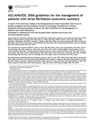 European Heart Journal (2006) 27, 1979–2030
             doi:10.1093/eurheartj/ehl176
                                                                                                                    ACC/AHA/ESC Guidelines




ACC/AHA/ESC 2006 guidelines for the management of
patients with atrial ﬁbrillation–executive summary
A report of the American College of Cardiology/American Heart Association Task Force on
practice guidelines and the European Society of Cardiology Committee for Practice
Guidelines (Writing Committee to Revise the 2001 Guidelines for the Management of
Patients with Atrial Fibrillation)
Developed in collaboration with the European Heart Rhythm Association and
the Heart Rhythm Society
                                                                                             ´
Authors/Task Force Members, Valentin Fuster, MD, PhD, FACC, FAHA, FESC, Co-Chair; Lars E. Ryden, MD, PhD, FACC, FESC,
FAHA, Co-Chair; David S. Cannom, MD, FACC; Harry J. Crijns, MD, FACC, FESC*; Anne B. Curtis, MD, FACC, FAHA;
Kenneth A. Ellenbogen, MD, FACC{; Jonathan L. Halperin, MD, FACC, FAHA; Jean-Yves Le Heuzey, MD, FESC; G. Neal Kay,
MD, FACC; James E. Lowe, MD, FACC; S. Bertil Olsson, MD, PhD, FESC; Eric N. Prystowsky, MD, FACC; Juan Luis Tamargo,
MD, FESC; Samuel Wann, MD, FACC, FESC

ESC Committee for Practice Guidelines, Silvia G. Priori, MD, PhD, FESC, Chair; Jean-Jacques Blanc, MD, FESC, France;
Andrzej Budaj, MD, FESC, Poland; A. John Camm, MD, FESC, FACC, FAHA, United Kingdom; Veronica Dean, France;
Jaap W. Deckers, MD, FESC, The Netherlands; Catherine Despres, France; Kenneth Dickstein, MD, PhD, FESC, Norway;
John Lekakis, MD, FESC, Greece; Keith McGregor, PhD, France; Marco Metra, MD, Italy; Joao Morais, MD, FESC, Portugal;
                                                                       ´
Ady Osterspey, MD, Germany; Juan Luis Tamargo, MD, FESC, Spain; Jose Luis Zamorano, MD, FESC, Spain

ACC/AHA (Practice Guidelines) Task Force Members, Sidney C. Smith, Jr, MD, FACC, FAHA, FESC, Chair; Alice K. Jacobs, MD,
FACC, FAHA, Vice-Chair; Cynthia D. Adams, MSN, APRN-BC, FAHA; Jeffery L. Anderson, MD, FACC, FAHA; Elliott M. Antman,
MD, FACC, FAHA{; Jonathan L. Halperin, MD, FACC, FAHA; Sharon Ann Hunt, MD, FACC, FAHA; Rick Nishimura, MD, FACC,
FAHA; Joseph P. Ornato, MD, FACC, FAHA; Richard L. Page, MD, FACC, FAHA; Barbara Riegel, DNSc, RN, FAHA

  * European Heart Rhythm Association Ofﬁcial Representative.
  {
    Heart Rhythm Society Ofﬁcial Representative.
  ‡
    Immediate Past Chair.
   This document was approved by the American College of Cardiology Foundation Board of Trustees in June 2006; by the American Heart Association Science
Advisory and Coordinating Committee in June 2006; and by the European Society of Cardiology Committee for Practice Guidelines in June 2006.
   When this document is cited, the American College of Cardiology Foundation, the American Heart Association, and the European Society of Cardiology request
that the following citation format be used: Fuster V, Ryden LE, Cannom DS, Crijns HJ, Curtis AB, Ellenbogen KA, Halperin JL, Le Heuzey J-Y, Kay GN, Lowe JE,
                                                           ´
Olsson SB, Prystowsky EN, Tamargo JL, Wann S, Smith SC, Jacobs AK, Adams CD, Anderson JL, Antman EM, Hunt SA, Nishimura R, Ornato JP, Page RL, Riegel B,
Priori SG, Blanc J-J, Budaj A, Camm AJ, Dean V, Deckers JW, Despres C, Dickstein K, Lekakis J, McGregor K, Metra M, Morais J, Osterspey A, Zamorano JL. ACC/
AHA/ESC 2006 guidelines for the management of patients with atrial ﬁbrillation—executive summary: a report of the American College of Cardiology/American
Heart Association Task Force and the European Society of Cardiology Committee for Practice Guidelines (Writing Committee to Revise the 2001 Guidelines for the
Management of Patients With Atrial Fibrillation). Eur Heart J 2006;27:1979–2030.
   This article has been copublished in the August 15, 2006, issues of Circulation and the Journal of the American College of Cardiology and the August 16, 2006,
issue of the European Heart Journal.
   Copies: This document is available on the World Wide Web sites of the American College of Cardiology (www.acc.org), the American Heart Association (www.
americanheart.org), and the European Society of Cardiology (www.escardio.org). Single and bulk reprints of both the online full-text guidelines and the published
executive summary (published in the August 15, 2006, issues of Circulation and the Journal of the American College of Cardiology and the August 16, 2006, issue
of the European Heart Journal) are available from Oxford University Press by contacting Special Sales (special.sales@oxfordjournals.org), Journals Division,
Oxford University Press, Great Clarendon Street, Oxford, OX2 6DP, UK. Phone þ44 (0) 1865 353827, Fax þ44 (0) 1865 353774, Work Mobile þ44 07841322925.
Single copies of the executive summary and the full-text guidelines are also available by calling 800-253-4636 or writing to the American College of
Cardiology Foundation, Resource Center, at 9111 Old Georgetown Road, Bethesda, MD 20814-1699. To purchase bulk reprints, fax 212-633-3820 or e-mail rep-
rints@elsevier.com. To purchase Circulation reprints: Up to 999 copies, call 800-611-6083 (US only) or fax 413-665-2671; 1000 or more copies, call
410-528-4121, fax 410-528-4264, or e-mail kelle.ramsay@wolterskluwer.com.
   Permissions: Multiple copies, modiﬁcation, alteration, enhancement, and/or distribution of this document are not permitted without the express permission of
the American Heart Association or the European Society of Cardiology. Please direct requests to copyright.permissions@heart.org or
journals.permissions@oxfordjournals.org.
The content of these European Society of Cardiology (ESC) Guidelines has been published for personal and educational use only. No commercial use is authorized.
No part of the ESC Guidelines may be translated or reproduced in any form without written permission from the ESC. Permission can be obtained upon submission
of a written request to Oxford University Press, the publisher of the European Heart Journal and the party authorized to handle such permissions on behalf of
the ESC.
Disclaimer. The ESC Guidelines represent the views of the ESC and were arrived at after careful consideration of the available evidence at the time they were
written. Health professionals are encouraged to take them fully into account when exercising their clinical judgement. The guidelines do not, however, override
the individual responsibility of health professionals to make appropriate decisions in the circumstances of the individual patients, in consultation with that
patient, and where appropriate and necessary the patient’s guardian or carer. It is also the health professional’s responsibility to verify the rules and
regulations applicable to drugs and devices at the time of prescription.

& 2006 by the American College of Cardiology Foundation, the American Heart Association, Inc, and the European Society of Cardiology.
All rights reserved. For Permissions, please e-mail: journals.permissions@oxfordjournals.org
 
