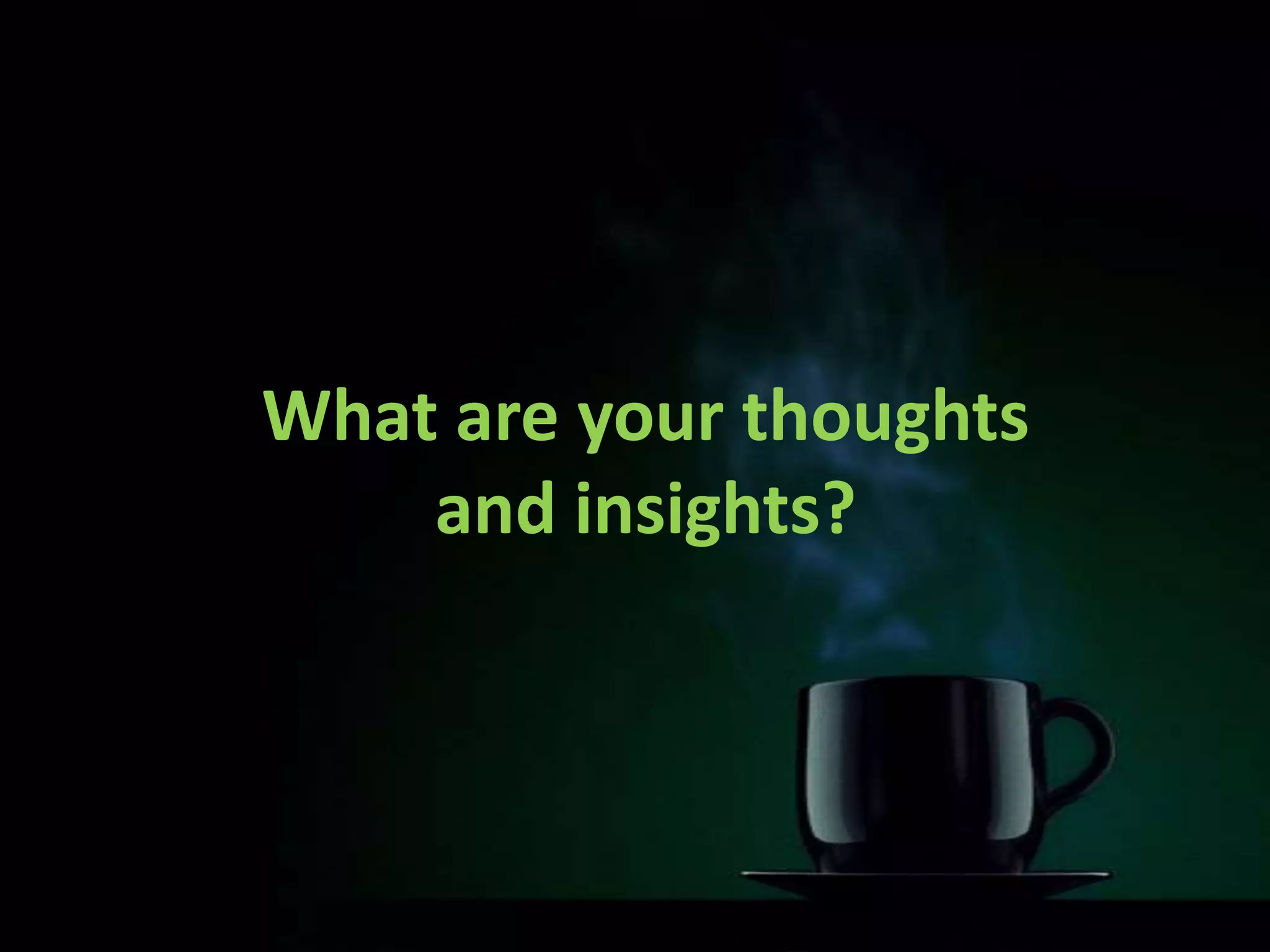 What are your thoughts
and insights?
 