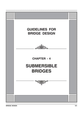 BRIDGE DESIGN 101
123456789012345678123456789012345678
123456789012345678
123456789012345678
123456789012345678
123456789012345678
123456789012345678
123456789012345678
123456789012345678
123456789012345678123456789012345678
123456789012345678
123456789012345678
123456789012345678
123456789012345678
123456789012345678
123456789012345678
123456789012345678
123456789012345678
123456789012345678
123456789012345678
123456789012345678
123456789012345678
123456789012345678
123456789012345678
123456789012345678
123456789012345678
123456789012345678
123456789012345678
123456789012345678
123456789012345678
123456789012345678
123456789012345678
123456789012345678123456789012345678
123456789012345678
123456789012345678
123456789012345678
123456789012345678
123456789012345678
123456789012345678
123456789012345678
123456789012345678123456789012345678
123456789012345678
123456789012345678
123456789012345678
123456789012345678
123456789012345678
123456789012345678
123456789012345678
123456789012345678
123456789012345678
123456789012345678
123456789012345678
123456789012345678
123456789012345678
123456789012345678
123456789012345678
123456789012345678
123456789012345678
123456789012345678
123456789012345678
123456789012345678
123456789012345678
123456789012345678
GUIDELINES FOR
BRIDGE DESIGN
CHAPTER - 4
SUBMERSIBLE
BRIDGES
i
i
 