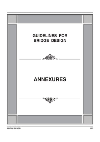 BRIDGE DESIGN 137
123456789012345678123456789012345678
123456789012345678
123456789012345678
123456789012345678
123456789012345678
123456789012345678
123456789012345678
123456789012345678
123456789012345678123456789012345678
123456789012345678
123456789012345678
123456789012345678
123456789012345678
123456789012345678
123456789012345678
123456789012345678
123456789012345678
123456789012345678
123456789012345678
123456789012345678
123456789012345678
123456789012345678
123456789012345678
123456789012345678
123456789012345678
123456789012345678
123456789012345678
123456789012345678
123456789012345678
123456789012345678
123456789012345678
123456789012345678123456789012345678
123456789012345678
123456789012345678
123456789012345678
123456789012345678
123456789012345678
123456789012345678
123456789012345678
123456789012345678123456789012345678
123456789012345678
123456789012345678
123456789012345678
123456789012345678
123456789012345678
123456789012345678
123456789012345678
123456789012345678
123456789012345678
123456789012345678
123456789012345678
123456789012345678
123456789012345678
123456789012345678
123456789012345678
123456789012345678
123456789012345678
123456789012345678
123456789012345678
123456789012345678
123456789012345678
123456789012345678
GUIDELINES FOR
BRIDGE DESIGN
ANNEXURES
i
i
 