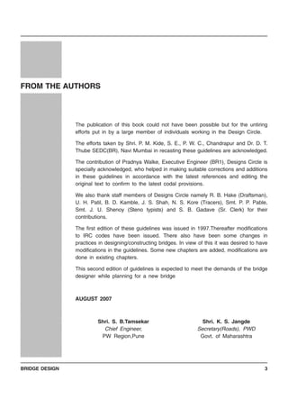 BRIDGE DESIGN 3
12345678901234567890123456
12345678901234567890123456
12345678901234567890123456
12345678901234567890123456
12345678901234567890123456
12345678901234567890123456
12345678901234567890123456
12345678901234567890123456
12345678901234567890123456
12345678901234567890123456
12345678901234567890123456
12345678901234567890123456
12345678901234567890123456
12345678901234567890123456
12345678901234567890123456
12345678901234567890123456
12345678901234567890123456
12345678901234567890123456
12345678901234567890123456
12345678901234567890123456
12345678901234567890123456
12345678901234567890123456
12345678901234567890123456
12345678901234567890123456
12345678901234567890123456
12345678901234567890123456
12345678901234567890123456
12345678901234567890123456
12345678901234567890123456
12345678901234567890123456
12345678901234567890123456
12345678901234567890123456
12345678901234567890123456
12345678901234567890123456
12345678901234567890123456
12345678901234567890123456
12345678901234567890123456
12345678901234567890123456
12345678901234567890123456
12345678901234567890123456
12345678901234567890123456
12345678901234567890123456
12345678901234567890123456
12345678901234567890123456
12345678901234567890123456
12345678901234567890123456
12345678901234567890123456
12345678901234567890123456
12345678901234567890123456
12345678901234567890123456
12345678901234567890123456
12345678901234567890123456
12345678901234567890123456
12345678901234567890123456
12345678901234567890123456
12345678901234567890123456
12345678901234567890123456
12345678901234567890123456
12345678901234567890123456
12345678901234567890123456
12345678901234567890123456
12345678901234567890123456
12345678901234567890123456
12345678901234567890123456
12345678901234567890123456
12345678901234567890123456
12345678901234567890123456
12345678901234567890123456
12345678901234567890123456
12345678901234567890123456
12345678901234567890123456
12345678901234567890123456
12345678901234567890123456
12345678901234567890123456
12345678901234567890123456
12345678901234567890123456
12345678901234567890123456
12345678901234567890123456
12345678901234567890123456
12345678901234567890123456
12345678901234567890123456
12345678901234567890123456
12345678901234567890123456
12345678901234567890123456
12345678901234567890123456
12345678901234567890123456
12345678901234567890123456
12345678901234567890123456
12345678901234567890123456
12345678901234567890123456
12345678901234567890123456
12345678901234567890123456
12345678901234567890123456
12345678901234567890123456
12345678901234567890123456
12345678901234567890123456
12345678901234567890123456
12345678901234567890123456
12345678901234567890123456
12345678901234567890123456
12345678901234567890123456
12345678901234567890123456
12345678901234567890123456
12345678901234567890123456
12345678901234567890123456
12345678901234567890123456
12345678901234567890123456
12345678901234567890123456
12345678901234567890123456
12345678901234567890123456
12345678901234567890123456
12345678901234567890123456
12345678901234567890123456
12345678901234567890123456
12345678901234567890123456
12345678901234567890123456
12345678901234567890123456
12345678901234567890123456
12345678901234567890123456
12345678901234567890123456
12345678901234567890123456
12345678901234567890123456
12345678901234567890123456
12345678901234567890123456
12345678901234567890123456
12345678901234567890123456
12345678901234567890123456
12345678901234567890123456
12345678901234567890123456
1234567890123456789012345612345678901234567890123456
1234567890123456789012345612345678901234567890123456
12345678901234567890123456
12345678901234567890123456
12345678901234567890123456
12345678901234567890123456
12345678901234567890123456
1234567890123456789012345612345678901234567890123456
12345678901234567890123456
12345678901234567890123456
12345678901234567890123456
12345678901234567890123456
12345678901234567890123456
1234567890123456789012345612345678901234567890123456
1234567890123456789012345612345678901234567890123456
12345678901234567890123456
12345678901234567890123456
12345678901234567890123456
1234567890123456789012345612345678901234567890123456
1234567890123456789012345612345678901234567890123456
12345678901234567890123456
12345678901234567890123456
12345678901234567890123456
12345678901234567890123456
12345678901234567890123456
1234567890123456789012345612345678901234567890123456
12345678901234567890123456
12345678901234567890123456
12345678901234567890123456
12345678901234567890123456
12345678901234567890123456
12345678901234567890123456
12345678901234567890123456
1234567890123456789012345612345678901234567890123456
12345678901234567890123456
12345678901234567890123456
12345678901234567890123456
12345678901234567890123456
12345678901234567890123456
1234567890123456789012345612345678901234567890123456
1234567890123456789012345612345678901234567890123456
12345678901234567890123456
12345678901234567890123456
12345678901234567890123456
12345678901234567890123456
12345678901234567890123456
12345678901234567890123456
12345678901234567890123456
1234567890123456789012345612345678901234567890123456
12345678901234567890123456
12345678901234567890123456
12345678901234567890123456
12345678901234567890123456
12345678901234567890123456
FROM THE AUTHORS
The publication of this book could not have been possible but for the untiring
efforts put in by a large member of individuals working in the Design Circle.
The efforts taken by Shri. P. M. Kide, S. E., P. W. C., Chandrapur and Dr. D. T.
Thube SEDC(BR), Navi Mumbai in recasting these guidelines are acknowledged.
The contribution of Pradnya Walke, Executive Engineer (BR1), Designs Circle is
specially acknowledged, who helped in making suitable corrections and additions
in these guidelines in accordance with the latest references and editing the
original text to confirm to the latest codal provisions.
We also thank staff members of Designs Circle namely R. B. Hake (Draftsman),
U. H. Patil, B. D. Kamble, J. S. Shah, N. S. Kore (Tracers), Smt. P. P. Pable,
Smt. J. U. Shenoy (Steno typists) and S. B. Gadave (Sr. Clerk) for their
contributions.
The first edition of these guidelines was issued in 1997.Thereafter modifications
to IRC codes have been issued. There also have been some changes in
practices in designing/constructing bridges. In view of this it was desired to have
modifications in the guidelines. Some new chapters are added, modifications are
done in existing chapters.
This second edition of guidelines is expected to meet the demands of the bridge
designer while planning for a new bridge
AUGUST 2007
Shri. S. B.Tamsekar Shri. K. S. Jangde
Chief Engineer, Secretary(Roads), PWD
PW Region,Pune Govt. of Maharashtra
 
