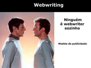 Webwriting Ninguém  é webwriter  sozinho  Modelo da publicidade 