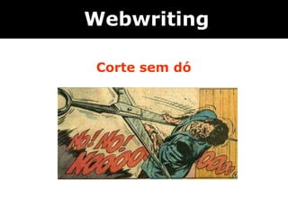   Corte sem dó Webwriting 