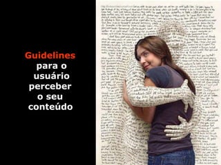 Guidelines   para o usuário perceber  o seu  conteúdo   