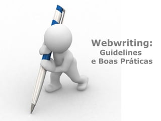 Webwriting:
  Guidelines
e Boas Práticas
 