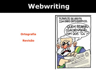 Webwriting



Ortografia

 Revisão
 