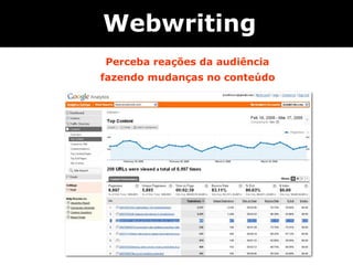 Webwriting
 Perceba   reações da audiência
fazendo mudanças no conteúdo
 