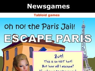 Newsgames
 Tabloid games
 