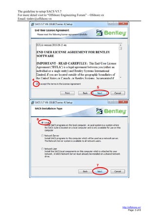 The guideline to setup SACS V5.7
For more detail visit to “Offshore Engineering Forum” – Ofshore.vn
Email: tinhtv@offshore.vn
http://offshore.vn/
Page: 3 of 8
 
