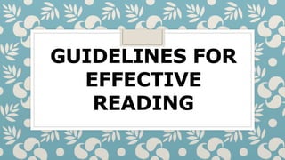 GUIDELINES FOR
EFFECTIVE
READING
 