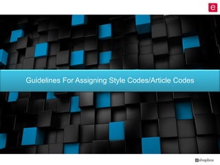Guidelines For Assigning Style Codes/Article Codes
 