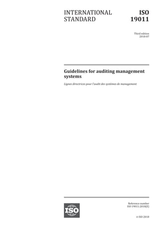 © ISO 2018
Guidelines for auditing management
systems
Lignes directrices pour l'audit des systèmes de management
INTERNATIONAL
STANDARD
ISO
19011
Third edition
2018-07
Reference number
ISO 19011:2018(E)
 