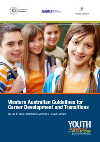Western Australian Guidelines for
Career Development and Transitions 
For use by career practitioners working in, or with, schools
 