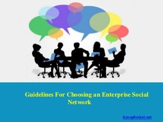 GroupRocket.net
Guidelines For Choosing an Enterprise Social
Network
 