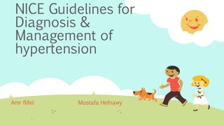 NICE Guidelines for
Diagnosis &
Management of
hypertension
Amr flifel Mostafa Hefnawy
 