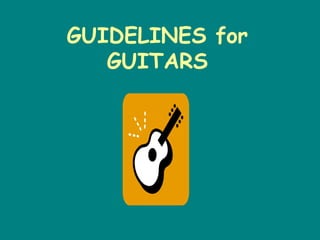 GUIDELINES for
   GUITARS
 