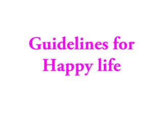 Guidelines for
Happy life

 