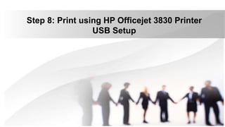 Step 8: Print using HP Officejet 3830 Printer
USB Setup
 