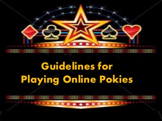 Guidelines for
Playing Online Pokies
 
