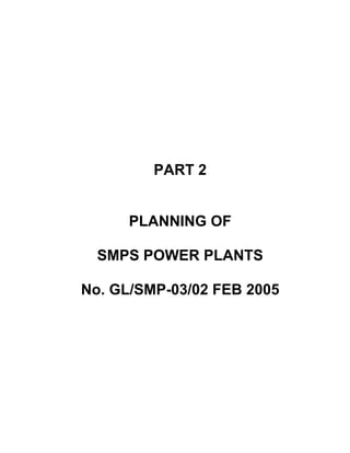 PART 2


      PLANNING OF

  SMPS POWER PLANTS

No. GL/SMP-03/02 FEB 2005
 
