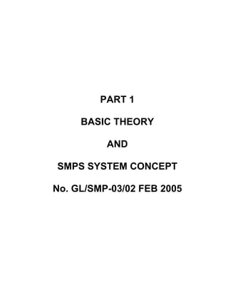 PART 1

     BASIC THEORY

          AND

SMPS SYSTEM CONCEPT

No. GL/SMP-03/02 FEB 2005
 
