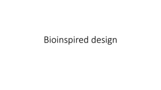 Bioinspired design
 
